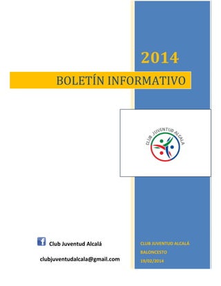 2014
BOLETÍN INFORMATIVO

Club Juventud Alcalá

CLUB JUVENTUD ALCALÁ
BALONCESTO

clubjuventudalcala@gmail.com

19/02/2014

 