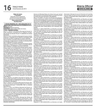 16                  terça-feira
                    19 de fevereiro de 2013
                                                                                                                                                              Diário Oficial
                                                                                                                                                               GUARUJÁ
                      Walter dos Santos                            Denúncia da Munícipe Monica dos Santos Costa, por eventual       informando a liberação de recursos financeiros do Fundo Na-
                         2º Secretário                             descumprimento da Súmula Vinculante nº 013 do STF, por parte     cional de Saúde, em favor de nosso município no valor de R$
               Registrado no livro competente.                     da Prefeita Municipal. REJEITADO O RECEBIMENTO.                  2.200,00. À SECRETARIA PARA CONHECIMENTO DOS SENHO-
              Secretaria da Câmara Municipal de                    Ofício nº CGC.DER nº 1731/2012, da Comissão de Fiscalização e    RES VEREADORES.
             Guarujá, em 14 de fevereiro de 2013.                  Controle, apresentando relatório acerca do TC-037464/026/05,     Telegrama nº 002529/MS/SE/FNS, do Ministério da Saúde,
                  Carlos Antonio de Sousa                          opinando que este legislativo acompanhe o andamento do refe-     informando a liberação de recursos financeiros do Fundo Na-
                       Secretário Geral                            rido processo. À SECRETARIA PARA AS DEVIDAS PROVIDÊNCIAS.        cional de Saúde, em favor de nosso município no valor de R$
                                                                   Telegrama nº 007885/MS/SE/FNS, do Ministério da Saúde, infor-    2.200,00. À SECRETARIA PARA CONHECIMENTO DOS SENHO-
   1ª SESSÃO ORDINÁRIA, DO 1º ANO LEGISLATIVO, DA 16ª              mando a liberação de recursos financeiros do Fundo Nacional de   RES VEREADORES.
  LEGISLATURA, REALIZADA EM 05 DE FEVEREIRO DE 2012.               Saúde, em favor de nosso município no valor de R$ 350.000,00.    Telegrama nº 005190/MS/SE/FNS, do Ministério da Saúde,
INÍCIO: 16:05 horas.                                               À SECRETARIA PARA CONHECIMENTO DOS SENHORES VERE-                informando a liberação de recursos financeiros do Fundo Na-
PRESIDÊNCIA: Marcelo Squassoni.                                    ADORES.                                                          cional de Saúde, em favor de nosso município no valor de
SECRETARIAS: Gilberto Benzi e Walter dos Santos.                   Telegrama nº 002021/MS/SE/FNS, do Ministério da Saúde,           R$ 296.842,92. À SECRETARIA PARA CONHECIMENTO DOS SE-
1ª Parte – Expediente da Mesa:                                     informando a liberação de recursos financeiros do Fundo Na-      NHORES VEREADORES.
Ofício nº 1146/2012, da Prefeitura Municipal de Guarujá, ve-       cional de Saúde, em favor de nosso município no valor de         Telegrama nº 004506/MS/SE/FNS, do Ministério da Saúde,
tando, totalmente, o Autógrafo de Lei nº 089/2012, do Vere-        R$ 130.924,65. À SECRETARIA PARA CONHECIMENTO DOS SE-            informando a liberação de recursos financeiros do Fundo Na-
ador Ronald Luiz Nicolaci Fincatti. À COMISSÃO DE JUSTIÇA          NHORES VEREADORES.                                               cional de Saúde, em favor de nosso município no valor de R$
E REDAÇÃO.                                                         Telegrama nº 001161/MS/SE/FNS, do Ministério da Saúde,           37.275,02. À SECRETARIA PARA CONHECIMENTO DOS SENHO-
Ofício nº 013/2013, da Prefeitura Municipal de Guarujá, vetando,   informando a liberação de recursos financeiros do Fundo Na-      RES VEREADORES.
totalmente, o Autógrafo de Lei nº 094/2012, do Vereador Jaime      cional de Saúde, em favor de nosso município no valor de         Telegrama nº 003677/MS/SE/FNS, do Ministério da Saúde,
Ferreira de Lima Filho. À COMISSÃO DE JUSTIÇA E REDAÇÃO.           R$ 148.941,00. À SECRETARIA PARA CONHECIMENTO DOS SE-            informando a liberação de recursos financeiros do Fundo Na-
Ofício nº 056/2013, da Prefeitura Municipal de Guarujá, vetando,   NHORES VEREADORES.                                               cional de Saúde, em favor de nosso município no valor de
parcialmente, o Projeto de Lei nº 121/2012, do Executivo Muni-     Telegrama nº 015077/MS/SE/FNS, do Ministério da Saúde,           R$ 101.558,61. À SECRETARIA PARA CONHECIMENTO DOS SE-
cipal. À COMISSÃO DE JUSTIÇA E REDAÇÃO.                            informando a liberação de recursos financeiros do Fundo Na-      NHORES VEREADORES.
Ofício nº 064/2013, da Prefeitura Municipal de Guarujá, vetando,   cional de Saúde, em favor de nosso município no valor de R$      Telegrama nº 004748/MS/SE/FNS, do Ministério da Saúde,
totalmente, o Projeto de Lei nº 119/2012, do Vereador Marcelo      17.800,00. À SECRETARIA PARA CONHECIMENTO DOS SENHO-             informando a liberação de recursos financeiros do Fundo Na-
Teixeira Mariano. À COMISSÃO DE JUSTIÇA E REDAÇÃO.                 RES VEREADORES.                                                  cional de Saúde, em favor de nosso município no valor de R$
Ofício nº 079/2013, da Prefeitura Municipal de Guarujá, encami-    Telegrama nº 009787/MS/SE/FNS, do Ministério da Saúde,           49.447,79. À SECRETARIA PARA CONHECIMENTO DOS SENHO-
nhando Projeto de Lei Complementar nº 001/2013, que “Auto-         informando a liberação de recursos financeiros do Fundo Na-      RES VEREADORES.
riza o Poder Executivo Municipal a doar áreas de terras de sua     cional de Saúde, em favor de nosso município no valor de R$      Telegrama nº 024002/MS/SE/FNS, do Ministério da Saúde,
propriedade ao Fundo de Arrendamento Residencial – FAR, ad-        20.070,00. À SECRETARIA PARA CONHECIMENTO DOS SENHO-             informando a liberação de recursos financeiros do Fundo Na-
ministrado pela Caixa Econômica Federal e dá outras providên-      RES VEREADORES.                                                  cional de Saúde, em favor de nosso município no valor de R$
cias”. ÀS COMISSÕES DE JUSTIÇA E REDAÇÃO e de HABITAÇÃO.           Telegrama nº 017729/MS/SE/FNS, do Ministério da Saúde,           3.400,00. À SECRETARIA PARA CONHECIMENTO DOS SENHO-
Ofício nº 081/2013, da Prefeitura Municipal de Guarujá, encami-    informando a liberação de recursos financeiros do Fundo Na-      RES VEREADORES.
nhando Projeto de Lei nº 003/2013, que “Dispõe sobre a fixação     cional de Saúde, em favor de nosso município no valor de         Telegrama nº 008049/MS/SE/FNS, do Ministério da Saúde,
e alteração de valores, e dá outras providências”. ÀS COMISSÕES    R$ 145.457,00. À SECRETARIA PARA CONHECIMENTO DOS SE-            informando a liberação de recursos financeiros do Fundo Na-
DE JUSTIÇA E REDAÇÃO e de FINANÇAS E ORÇAMENTO.                    NHORES VEREADORES.                                               cional de Saúde, em favor de nosso município no valor de R$
Ofício nº 071/2013, da Prefeitura Municipal de Guarujá, en-        Telegrama nº 020280/MS/SE/FNS, do Ministério da Saúde,           3.400,00. À SECRETARIA PARA CONHECIMENTO DOS SENHO-
caminhando Projeto de Lei nº 001/2013, que “Dispõe sobre           informando a liberação de recursos financeiros do Fundo Na-      RES VEREADORES.
a estrutura organizacional da Prefeitura Municipal de Guaru-       cional de Saúde, em favor de nosso município no valor de R$      Telegrama nº 006333/MS/SE/FNS, do Ministério da Saúde,
já, denomina as Secretarias Municipais, define atribuições e       20.000,00. À SECRETARIA PARA CONHECIMENTO DOS SENHO-             informando a liberação de recursos financeiros do Fundo Na-
competências dos órgãos de assessoramento direto, inter-           RES VEREADORES.                                                  cional de Saúde, em favor de nosso município no valor de
mediário e de gestão missional da administração direta e dá        Telegrama nº 017728/MS/SE/FNS, do Ministério da Saúde,           R$ 2.303.158,09. À SECRETARIA PARA CONHECIMENTO DOS
outras providências”. ÀS COMISSÕES DE JUSTIÇA E REDAÇÃO            informando a liberação de recursos financeiros do Fundo Na-      SENHORES VEREADORES.
e de FINANÇAS E ORÇAMENTO.                                         cional de Saúde, em favor de nosso município no valor de         Telegrama nº 023597/MS/SE/FNS, do Ministério da Saúde,
Ofício nº 088/2013, da Prefeitura Municipal de Guarujá, en-        R$ 178.250,00. À SECRETARIA PARA CONHECIMENTO DOS SE-            informando a liberação de recursos financeiros do Fundo Na-
caminhando Projeto de Lei Complementar nº 002/2013, que            NHORES VEREADORES.                                               cional de Saúde, em favor de nosso município no valor de R$
“Altera parcialmente aos Anexos I e XIII, da Lei Complementar      Telegrama nº 004631/MS/SE/FNS, do Ministério da Saúde,           2.900,00. À SECRETARIA PARA CONHECIMENTO DOS SENHO-
nº 135, de 04 de abril de 2012, alterada pela Lei Complemen-       informando a liberação de recursos financeiros do Fundo Na-      RES VEREADORES.
tar nº138, de 27 de dezembro de 2012, e dá outras providên-        cional de Saúde, em favor de nosso município no valor de R$      Telegrama nº 024465/MS/SE/FNS, do Ministério da Saúde,
cias”. ÀS COMISSÕES DE JUSTIÇA E REDAÇÃO e de FINANÇAS             8.800,00. À SECRETARIA PARA CONHECIMENTO DOS SENHO-              informando a liberação de recursos financeiros do Fundo Na-
E ORÇAMENTO.                                                       RES VEREADORES.                                                  cional de Saúde, em favor de nosso município no valor de R$
Ofício nº 094/2013, da Prefeitura Municipal de Guarujá, enca-      Telegrama nº 003237/MS/SE/FNS, do Ministério da Saúde,           17.800,00. À SECRETARIA PARA CONHECIMENTO DOS SENHO-
minhando Mensagem Aditiva ao Projeto de Lei nº 001/2013, do        informando a liberação de recursos financeiros do Fundo Na-      RES VEREADORES.
Executivo Municipal. ÀS COMISSÕES DE JUSTIÇA E REDAÇÃO e           cional de Saúde, em favor de nosso município no valor de R$      Telegrama nº 020909/MS/SE/FNS, do Ministério da Saúde,
de FINANÇAS E ORÇAMENTO.                                           90.000,00. À SECRETARIA PARA CONHECIMENTO DOS SENHO-             informando a liberação de recursos financeiros do Fundo Na-
Ofício nº 109/2013, da Prefeitura Municipal de Guarujá, solici-    RES VEREADORES.                                                  cional de Saúde, em favor de nosso município no valor de R$
tando a retirada para reexame do Projeto de Lei nº 001/2013,       Telegrama nº 002530/MS/SE/FNS, do Ministério da Saúde,           30.000,00. À SECRETARIA PARA CONHECIMENTO DOS SENHO-
do Executivo Municipal. À SECRETARIA PARA AS DEVIDAS               informando a liberação de recursos financeiros do Fundo Na-      RES VEREADORES.
PROVIDÊNCIAS.                                                      cional de Saúde, em favor de nosso município no valor de R$      Telegrama nº 033952/MS/SE/FNS, do Ministério da Saúde,
Ofício nº 111/2013, da Prefeitura Municipal de Guarujá, en-        2.200,00. À SECRETARIA PARA CONHECIMENTO DOS SENHO-              informando a liberação de recursos financeiros do Fundo Na-
caminhando Projeto de Lei nº 002/2013, que “Dispõe sobre           RES VEREADORES.                                                  cional de Saúde, em favor de nosso município no valor de R$
a estrutura organizacional da Prefeitura Municipal de Guaru-       Telegrama nº 001175/MS/SE/FNS, do Ministério da Saúde,           21.050,63. À SECRETARIA PARA CONHECIMENTO DOS SENHO-
já, denomina as Secretarias Municipais, define atribuições e       informando a liberação de recursos financeiros do Fundo Na-      RES VEREADORES.
competências dos órgãos de assessoramento direto, inter-           cional de Saúde, em favor de nosso município no valor de R$      Telegrama nº 024015/MS/SE/FNS, do Ministério da Saúde,
mediário e de gestão missional da administração direta e dá        2.200,00. À SECRETARIA PARA CONHECIMENTO DOS SENHO-              informando a liberação de recursos financeiros do Fundo Na-
outras providências”. ÀS COMISSÕES DE JUSTIÇA E REDAÇÃO            RES VEREADORES.                                                  cional de Saúde, em favor de nosso município no valor de R$
e de FINANÇAS E ORÇAMENTO.                                         Telegrama nº 001176/MS/SE/FNS, do Ministério da Saúde,           2.900,00. À SECRETARIA PARA CONHECIMENTO DOS SENHO-
Ofício nº 006/2013, do Conselho Municipal dos Direitos da          informando a liberação de recursos financeiros do Fundo Na-      RES VEREADORES.
Criança e do Adolescente de Guarujá, encaminhando o Plano          cional de Saúde, em favor de nosso município no valor de R$      Telegrama nº 029447/MS/SE/FNS, do Ministério da Saúde,
de Ação de Recursos do Fundo Municipal da Criança e do Ado-        2.200,00. À SECRETARIA PARA CONHECIMENTO DOS SENHO-              informando a liberação de recursos financeiros do Fundo Na-
lescente de Guarujá. À SECRETARIA PARA CONHECIMENTO DOS            RES VEREADORES.                                                  cional de Saúde, em favor de nosso município no valor de
SENHORES VEREADORES.                                               Telegrama nº 005318/MS/SE/FNS, do Ministério da Saúde,           R$ 178.250,00. À SECRETARIA PARA CONHECIMENTO DOS SE-
 