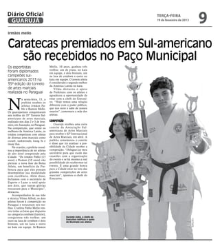 Diário Oficial
 GUARUJÁ
                                                                                 terça-feira
                                                                                 19 de fevereiro de 2013
                                                                                                                          9
irmãos mello


Caratecas premiados em Sul-americano
   são recebidos no Paço Municipal
Os esportistas                       Mello, 10 anos, ganhou três
                                     troféus: um de prata, no kata
foram diplomados                     em equipe, e dois bronzes, um
campeões sul-                        na luta de combate e outro no
americanos 2013 na                   kata em equipe. O jovem atleta
                                     é considerado o segundo melhor
35ª edição do torneio                da América Latina no kata.
de artes marciais                        Vilma destacou o apoio
realizada no Paraguai                da Prefeitura com os atletas e
                                     agradeceu a oportunidade de



N
            a sexta-feira, 15, a     estar com a chefe do Executi-
            prefeita recebeu os      vo. “Hoje temos uma relação
            atletas irmãos Pa-       diferente com o poder público,
            blo e Ramon Mello.       que nos ouve e sabe de nossos
Os guarujaenses conquistaram         anseios”, comemora a mãe dos
seis troféus do 35º Torneio Sul-     atletas.
americano de artes marciais,
realizado nos dias 2 e 3 de feve-    Competição
reiro, em Assunção, no Paraguai.         Guarujá recebeu uma carta
Na competição, que reúne os          convite da Associação Sul-
melhores da América Latina, os       americana de Artes Marciais
irmãos competiram com atletas        para receber o 42º Internacional
de diversas artes marciais como      de Artes Marciais, em abril. A
caratê, taekwondo, kung fu e         prefeita comemorou o convite
muay thai.                           e disse que irá analisar a pos-
    Na ocasião, a prefeita ressal-   sibilidade da Cidade receber a
tou a importância de ter atletas     competição. “Deleguei ao meu
de alto nível competindo pela        secretário para que cuide das
Cidade. “Os irmãos Pablo (15         reuniões com a organização
anos) e Ramon (10 anos) vão          do evento e se há mesmo a real
pleitear a nova fase do Bolsa        possibilidade de recebermos tal
Atleta, um benefício da Pre-         evento. É uma grande honra
feitura para que eles possam         para a Cidade estar na rota das
desempenhar sua modalidade           grandes competições de artes
com excelência. Além disso,          marciais”, apontou a chefe do
fechamos com o secretário de         Executivo.
Esporte e Lazer o total apoio
aos dois, que tantas glórias
trouxeram para o Município”,
destacou.
    Acompanhados de sua mãe
e técnica Vilma Alfred, os dois
atletas foram à competição no
Paraguai e trouxeram seis tro-
féus. O atleta Pablo Mello ven-
ceu todas as lutas que disputou
na categoria combate (kumite),
conquistou três troféus: um                        Durante visita, a chefe do
                                                                                                           Lívia Duarte




                                                   Executivo ratificou o apoio
ouro na luta de combate e dois                     do Município aos atletas
bronzes, um no kata e outro
no kata em equipe. Já Ramon
 