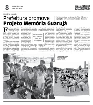 8              quinta-feira
                  19 de abril de 2012
                                                                                                                                             Diário Oficial
                                                                                                                                              GUARUJÁ
memória guarujá


Prefeitura promove                                                                                        Evento continua nesta quinta-feira (19), com
                                                                                                          exposições em homenagem ao Dia do Índio


Projeto Memória Guarujá
F
         otos, banners, quadros     “Nosso objetivo é levar à popu-      A agente de organização da       Guarujá. Além de palestras que    comemorar o dia do Índio, que
         e esculturas que relatam   lação a história da Cidade por Escola Estadual Jardim Primave-        falam da história de Guarujá,     irá relatar a história indígena
         a história de Guarujá.     meio das artes visuais”, revelou ra II, Marilene Santos de Olivei-    sobre o pré-sal e etc.            por meio de fotos, pinturas e
         Este é o “Projeto Me-      o assessor técnico da                          ra, se surpreendeu         A professora de Educação      adereços como cocares, lanças
mória Guarujá: Imagem, His-         Secretaria da Cultu-                           com as mudanças        Física, Gilmara Regia, explicou   e chocalhos.
tória e Cultura”, que aconteceu     ra, Sergio Iplinsky.      Projeto teve         da Cidade “Achei       para seus alunos a importância        O evento conta com artistas
na quarta-feira (18), das 9 horas       Crianças de di-      início ontem, as fotos muitomeio     inte-   da visita. “Eu expliquei que,     da Associação de Artes Plásticas,
às 17h30, na Praça Possidônio       versas escolas mu-                             ressantes. Por         futuramente, eles podem con-      Associação de Artesãos, Casa
Xavier de Jesus, no bairro Santo    nicipais e estaduais        na Praça           delas, notei uma       correr a um concurso público e,   de Cultura Baiano das Astúrias,
Antônio.                            também aderiram à          Possidônio          grande diferença       por isso, conhecer a Cidade em    historiadores, fotógrafos de toda
    O evento conta com cerca de     visita em sua agen-                            nas fotos de anti-     que mora é de extrema impor-      a Cidade.
150 fotos antigas e atuais, pin-    da escolar. “Está                              gamente para hoje      tância. Sem contar que é muito        Esta exposição acontece pela
turas de vários pontos turísticos   sendo incrível e muito grati- em dia. A Cidade cresceu muito          mais estimulante sair um pouco    segunda vez no Município e
da Cidade e esculturas feitas de    ficante receber crianças das de lá para cá”.                          do ambiente da sala”.             poderá ser realizada em outras
conchas. Os visitantes ainda pu-    escolas Jardim Primavera II e        Ainda foram proporcionadas           Para aqueles que ainda não    praças de grande movimentação,
deram admirar uma exposição         Tancredo Neves”, contou coor- atividades lúdicas de desenhos          conheceram, o evento continua     como a Praça 14 Bis (Vicente de
com 25 bustos de ex-prefeitos da    denadora do projeto Edineusa de monumentos e bandeiras e              nesta quinta-feira (19) com       Carvalho), Perequê e Praça do
Cidade dos anos de 1926 a 1996.     Oliveira.                        música, ensinando o Hino de          uma exposição especial para       Povo (Santa Rosa).



                                                                                                           A organização do evento
                                                                                                           aponta que o objetivo
                                                                                                           é levar à população a
                                                                                                           história da Cidade




                                                                                                                                                                          Fotos Raimundo Nogueira
 