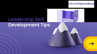 Leadership Skill
Development Tips
 