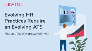 Evolving HR
Practices Require
an Evolving ATS
Find an ATS that grows with you
 