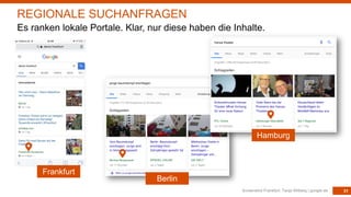 31Screenshot Frankfurt: Tanja Wilberg | google.de
REGIONALE SUCHANFRAGEN
Es ranken lokale Portale. Klar, nur diese haben die Inhalte.
Frankfurt
Berlin
Hamburg
 