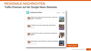 32Screenshot: news.google.de
REGIONALE NACHRICHTEN
Traffic-Chancen auf der Google News Startseite.
München
 
