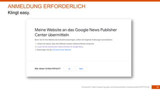 37Screenshot: https://support.google.com/news/publisher-center/answer/40787?hl=de
ANMELDUNG ERFORDERLICH
Klingt easy.
 