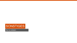 SONSTIGES
Gut zu wissen.
 