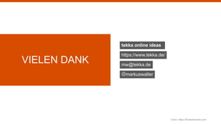 VIELEN DANK
https://www.tekka.de/
mw@tekka.de
@markuswalter
tekka online ideas
Icons: https://fontawesome.com
 