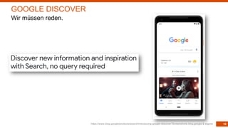 16https://www.blog.google/products/search/introducing-google-discover/ Screenshorts blog.google & eigene
GOOGLE DISCOVER
W...