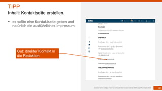 42
§ es sollte eine Kontaktseite geben und
natürlich ein ausführliches Impressum
Screenshot: https://www.welt.de/services/...