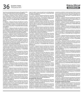 tapa buracos em toda extensão da travessa 144, quadra 29, Mor-
rinhos I. À SECRETARIA PARA AS DEVIDAS PROVIDÊNCIAS.
Nº 2098/2013 - Solicita do Executivo que determine à Secreta-
ria competente, providências visando a capinação e pintura de
guias, desobstrução de bueiros, pintura de faixa de pedestres,
pintura de lombadas, reconstrução do asfalto, retirada de lixo e
entulho e tapa buraco, em toda extensão da Rua Daniel Matos
da Silva, Morrinhos I. À SECRETARIA PARA AS DEVIDAS PROVI-
DÊNCIAS.
Nº 2099/2013 - Solicita do Executivo que determine à Secreta-
ria competente, providências visando a capinação e pintura de
guias, desobstrução de bueiros, reconstrução do asfalto, retira-
da de lixo e entulho e tapa Buraco, em toda extensão da Traves-
sa 152, quadra 32, Morrinhos I. À SECRETARIA PARA AS DEVIDAS
PROVIDÊNCIAS.
Nº 2100/2013 - Solicita do Executivo que determine à Secreta-
ria competente, providências visando a capinação e pintura de
guias, desobstrução de bueiros, reconstrução do asfalto e retirada
de lixo e entulho, em toda extensão da travessa 151, quadra 33,
Morrinhos I. À SECRETARIA PARA AS DEVIDAS PROVIDÊNCIAS.
Nº 2101/2013 - Solicita do Executivo que determine à Secretaria
competente, providências visando a desobstrução de bueiros,
reconstrução do asfalto e tapa buraco, em toda extensão da Tra-
vessa 150, quadra 34, Morrinhos I. À SECRETARIA PARA AS DEVI-
DAS PROVIDÊNCIAS.
Nº 2102/2013 - Solicita do Executivo que determine à Secreta-
ria competente, providências visando a capinação e pintura de
guias, poda de árvore, reconstrução do asfalto, restituição de
tampa de esgoto, retirada de lixo e entulho e tapa buraco, em
toda extensão da Rua João Batista Redinha, Morrinhos I. À SE-
CRETARIA PARA AS DEVIDAS PROVIDÊNCIAS.
Nº 2103/2013 - Solicita do Executivo que determine à Secretaria
competente, providências visando a execução dos serviços de
capinação, pintura das guias, desobstrução dos bueiros, recons-
trução do asfalto e serviços de tapa buracos em toda extensão
da Rua João Alexandre Pereira, no Morrinhos I. À SECRETARIA
PARA AS DEVIDAS PROVIDÊNCIAS.
Nº 2104/2013 - Solicita do Executivo que determine à Secretaria
competente, providências visando a execução dos serviços de
capinação, pintura das guias e reconstrução do asfalto em toda
extensão da Travessa 121, Quadro 35, no Morrinhos I. À SECRE-
TARIA PARA AS DEVIDAS PROVIDÊNCIAS.
Nº 2105/2013 - Solicita do Executivo que determine à Secretaria
competente, providências visando a execução dos serviços de
capinação, pintura das guias, desobstrução dos bueiros, recons-
trução do asfalto e retirada de lixo e entulho em toda extensão
da Travessa 126, Quadra 37, no Morrinhos I. À SECRETARIA PARA
AS DEVIDAS PROVIDÊNCIAS.
Nº 2106/2013 - Solicita do Executivo que determine à Secreta-
ria competente, providências visando a reconstrução do asfalto
e retirada de lixo e entulho em toda extensão da Travessa 135,
Quadra 41, no Morrinhos I. À SECRETARIA PARA AS DEVIDAS
PROVIDÊNCIAS.
Nº 2107/2013 - Solicita do Executivo que determine à Secretaria
competente, providências visando a execução dos serviços de
capinação, pintura das guias, desobstrução dos bueiros, recons-
trução do asfalto e serviços de tapa buracos em toda extensão
da Travessa 133, Quadra 42, no Morrinhos I. À SECRETARIA PARA
AS DEVIDAS PROVIDÊNCIAS.
Nº 2108/2013 - Solicita do Executivo que determine à Secretaria
competente, providências visando a execução dos serviços de
capinação, pintura das guias, desobstrução dos bueiros, recons-
trução do asfalto e serviços de tapa buracos em toda extensão
da Travessa 132, Quadra 44, no Morrinhos I. À SECRETARIA PARA
AS DEVIDAS PROVIDÊNCIAS.
Nº 2109/2013 - Solicita do Executivo que determine à Secretaria
competente, providências visando a execução dos serviços de
capinação, pintura das guias, reconstrução do asfalto em toda
extensão da Travessa 131, Quadra 45, no Morrinhos I. À SECRE-
TARIA PARA AS DEVIDAS PROVIDÊNCIAS.
Nº 2110/2013 - Solicita do Executivo que determine à Secretaria
competente, providências visando a execução dos serviços de
capinação, pintura das guias, desobstrução dos bueiros, recons-
trução do asfalto e serviços de tapa buracos em toda extensão
daTravessa 130, Quadra 45, do Morrinhos I.. À SECRETARIA PARA
AS DEVIDAS PROVIDÊNCIAS.
Nº 2111/2013 - Solicita do Executivo que determine à Secretaria
competente, providências visando a execução dos serviços de
capinação, pintura das guias, reconstrução do asfalto em toda
extensão da Travessa Anastácio Costa Marinho, no Morrinhos I.
À SECRETARIA PARA AS DEVIDAS PROVIDÊNCIAS.
Nº 2112/2013 - Solicita do Executivo que determine à Secretaria
competente, providências visando a execução dos serviços de
capinação, pintura das guias, desobstrução dos bueiros, recons-
trução do asfalto em toda extensão da Travessa Bartholomeu
Gomes da Rocha, no Morrinhos I. À SECRETARIA PARA AS DEVI-
DAS PROVIDÊNCIAS.
Nº 2113/2013 - Solicita do Executivo que determine à Secretaria
competente, providências visando a execução dos serviços de
desobstrução dos bueiros, pintura de faixa de pedestre, pintura
de lombadas, reconstrução do asfalto e serviços de tapa buracos
em toda extensão da Rua Ernesto Marques, no Morrinhos I. À
SECRETARIA PARA AS DEVIDAS PROVIDÊNCIAS.
Nº 2114/2013 - Solicita do Executivo que determine à Secretaria
competente, providências visando a execução dos serviços de
capinação, pintura das guias, desobstrução dos bueiros, recons-
trução do asfalto e serviços de tapa buracos em toda extensão
da Travessa Evaldson de Souza Feitoza, no Morrinhos I. À SECRE-
TARIA PARA AS DEVIDAS PROVIDÊNCIAS.
Nº 2115/2013 - Solicita do Executivo que determine à Secreta-
ria competente, providências visando a execução dos serviços
de capinação, pintura das guias, desobstrução dos bueiros e
reconstrução do asfalto em toda extensão da Travessa 101,
Quadra 47, no Morrinhos I. À SECRETARIA PARA AS DEVIDAS
PROVIDÊNCIAS.
Nº 2116/2013 - Solicita do Executivo que determine à Secretaria
competente, providências visando a execução dos serviços de
capinação, pintura das guias, desobstrução dos bueiros, recons-
trução do asfalto e retirada do lixo e entulho em toda extensão
daTravessa José Nunes Pereira Filho, no Morrinhos I. À SECRETA-
RIA PARA AS DEVIDAS PROVIDÊNCIAS.
Nº 2117/2013 - Solicita do Executivo que determine à Secreta-
ria competente, providências visando a execução dos serviços
de capinação, pintura das guias, desobstrução dos bueiros e
reconstrução do asfalto em toda extensão da Travessa 104, no
Morrinhos I. À SECRETARIA PARA AS DEVIDAS PROVIDÊNCIAS.
Nº 2118/2013 - Solicita do Executivo que determine à Secretaria
competente, providências visando a execução dos serviços de
capinação, pintura das guias, reconstrução do asfalto e serviços
de tapa buracos em toda extensão da Travessa 113, no Morri-
nhos I. À SECRETARIA PARA AS DEVIDAS PROVIDÊNCIAS.
Nº 2119/2013 - Solicita do Executivo que determine à Secreta-
ria competente, providências visando a execução dos serviços
de reconstrução do asfalto e retirada do lixo e entulho em toda
extensão da Travessa Manoel da Costa, no Morrinhos I. À SECRE-
TARIA PARA AS DEVIDAS PROVIDÊNCIAS.
Nº 2120/2013 - Solicita do Executivo que determine à Secretaria
competente, providências visando a execução dos serviços de
pintura de faixa de pedestres, pintura das lombadas, retirada do
lixo e entulho e serviços de tapa buracos em toda extensão da
Avenida Antenor Pimentel, no Morrinhos I. À SECRETARIA PARA
AS DEVIDAS PROVIDÊNCIAS.
Nº 2121/2013 - Solicita do Executivo que determine à Secretaria
competente, providências visando a correção e nivelamento em
toda extensão da Avenida Assis Chateaubriand, no Jardim Virgí-
nia. À SECRETARIA PARA AS DEVIDAS PROVIDÊNCIAS.
Do Vereador Elias José de Lima
Nº 2005/2013 - Solicita do Executivo que determine à Secretaria
competente, providências visando operação tapa buracos na
Rua José Lourenço Guerra, no Jardim Boa Esperança. À SECRE-
TARIA PARA AS DEVIDAS PROVIDÊNCIAS.
Nº 2006/2013 - Solicita do Executivo que determine à Secretaria
competente, providências visando sinalização e instalação de
redutores de velocidade na Rua José Ferreira Canaes, no Jardim
Primavera. À SECRETARIA PARA AS DEVIDAS PROVIDÊNCIAS.
Nº 2007/2013 - Solicita do Executivo que determine à Secretaria
competente, providências visando capinação, limpeza, remoção
de lixo, manutenção das bocas de lobo, limpeza das galerias de
águas pluviais, pintura das guias, zeladoria e infraestrutura da
Praça Rouxinol, no Jardim Santa Maria. À SECRETARIA PARA AS
DEVIDAS PROVIDÊNCIAS.
Nº 2008/2013 - Solicita do Executivo que determine à Secretaria
competente, providências visando pavimentação asfáltica em
toda extensão da Avenida Mario Daige, no Jardim Primavera. À
SECRETARIA PARA AS DEVIDAS PROVIDÊNCIAS.
Nº 2009/2013 - Solicita do Executivo que determine à Secretaria
competente, providências visando pavimentação asfáltica da
Rua Santa Adelaide, no Jardim Primavera. À SECRETARIA PARA
AS DEVIDAS PROVIDÊNCIAS.
Nº 2010/2013 - Solicita do Executivo que determine à Secretaria
competente, providências visando pavimentação asfáltica da
Rua Oswaldo Pires, no Jardim Primavera. À SECRETARIA PARA AS
DEVIDAS PROVIDÊNCIAS.
Nº 2011/2013 - Solicita do Executivo que determine à Secretaria
competente, providências visando manutenção e instalação de
postes de iluminação em toda extensão da Rua Domingos da
Silva, no Santo Antônio. À SECRETARIA PARA AS DEVIDAS PRO-
VIDÊNCIAS.
Nº 2012/2013 - Solicita do Executivo que determine à Secretaria
competente, providências visando remanejamento e poda das
árvores em torno dos monumentos históricos Maria Fumaça
e carro fúnebre de Santos Dumont, no Centro. À SECRETARIA
PARA AS DEVIDAS PROVIDÊNCIAS.
Nº 2013/2013 - Solicita do Executivo que determine à Secreta-
ria competente, providências visando manutenção e pintura do
piso asfáltico da Avenida Tancredo Neves, na Cachoeira. À SE-
CRETARIA PARA AS DEVIDAS PROVIDÊNCIAS.
Nº 2014/2013 - Solicita do Executivo que determine à Secretaria
competente, providências visando manutenção da iluminação
pública, zeladoria e infraestrutura da quadra poliesportiva da
Rua Padre Donizete, no Santa Rosa. À SECRETARIA PARA AS DE-
VIDAS PROVIDÊNCIAS.
Nº 2015/2013 - Solicita do Executivo que determine à Secretaria
competente, providências visando manutenção da iluminação
pública da Praça do Povo, no Santa Rosa. À SECRETARIA PARA AS
DEVIDAS PROVIDÊNCIAS.
Nº 2016/2013 - Solicita do Executivo que determine à Secretaria
competente, providências visando remanejamento e poda das
árvores situada na Praça do Povo e arredores, no Santa Rosa. À
SECRETARIA PARA AS DEVIDAS PROVIDÊNCIAS.
Nº 2017/2013 - Solicita do Executivo que determine à Secreta-
ria competente, providências visando manutenção, pintura das
paredes, reconstrução do teto, conserto da tampa para caixa
d’água, zeladoria e infraestrutura da Unidade Básica de Saúde
do Jardim Boa Esperança. À SECRETARIA PARA AS DEVIDAS PRO-
VIDÊNCIAS.
Nº 2018/2013 - Solicita do Executivo que determine à Secreta-
ria competente, providências visando manutenção dos postes
de iluminação da Rua Marechal Deodoro da Fonseca, nas Pitan-
gueiras. À SECRETARIA PARA AS DEVIDAS PROVIDÊNCIAS.
Nº 2019/2013 - Solicita do Executivo que determine à Secretaria
competente, providências visando poda das árvores da Avenida
Marechal Deodoro da Fonseca, nas Pitangueiras. À SECRETARIA
PARA AS DEVIDAS PROVIDÊNCIAS.
Nº 2020/2013 - Solicita do Executivo que determine à Secretaria
competente, providências visando pintura do piso asfáltico da
Avenida Marjorie Prado, na Enseada. À SECRETARIA PARA AS DE-
VIDAS PROVIDÊNCIAS.
Nº 2021/2013 - Solicita do Executivo que determine à Secretaria
competente, providências visando a religação das caixas de esgo-
to através de manilhas na Rua dos Miosótis, altura do nº844, Jar-
dim Primavera. À SECRETARIA PARA AS DEVIDAS PROVIDÊNCIAS.
Do Vereador Geraldo Soares Galvão
Nº 2049/2013 - Solicita do Executivo que determine à Secretaria
competente, providências visando a limpeza e manutenção do
muro no canal da Av. Adriano Dias dos Santos, Jardim Boa Espe-
rança. À SECRETARIA PARA AS DEVIDAS PROVIDÊNCIAS.
Nº 2050/2013 - Solicita do Executivo que determine à Secretaria
competente, providências visando a limpeza e manutenção do
quarta-feira
19 de junho de 2013
36 GUARUJÁ
Diário Oficial
 