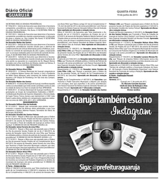 SECRETARIA PARA AS DEVIDAS PROVIDÊNCIAS.
Nº 1956/2013 - Solicita do Executivo que determine à Secretaria
competente, providências visando o nivelamento e o término
do asfalto da Rua Batatais, Vila Áurea. À SECRETARIA PARA AS
DEVIDAS PROVIDÊNCIAS.
Nº 1957/2013 - Solicita do Executivo que determine à Secretaria
competente, providências visando a pavimentação e colocação
de guias e sarjetas na Rua Lindoia, Vila Áurea. À SECRETARIA
PARA AS DEVIDAS PROVIDÊNCIAS.
Do Vereador Walter dos Santos
Nº 2022/2013 - Solicita do Executivo que determine à Secretaria
competente, providências visando estudo para a abertura de
Credenciamento de Clínicas Veterinárias junto à Prefeitura, auxi-
liando no controle de reprodução de cães e gatos, cooperando
com os serviços realizados pelo CCZ Centro de Controle de Zoo-
nozes. À SECRETARIA PARA AS DEVIDAS PROVIDÊNCIAS.
Nº 2023/2013 - Solicita do Executivo que determine à Secreta-
ria competente, providências visando estudo para instalação de
uma ponte ou passarela no cruzamento da Av. Miguel Alonso
Gonzales com a Rua José Alves de Oliveira, Jardim Las Palmas. À
SECRETARIA PARA AS DEVIDAS PROVIDÊNCIAS.
MOÇÕES
Do Vereador Nelson Alves Filho
Nº 0050/2013 - A Câmara Municipal de Guarujá congratula-se
com a bailarina Rejane Gomes dos Santos, e com a Academia
de Ballet Eliana Marques, pela conquista de melhor bailarina
durante a 24º Edição do Festidança, em São José dos Campos.
APROVADA.
Do Vereador Walter dos Santos
Nº0048/2013-ACâmaraMunicipaldeGuarujá,manifestarepúdio
contra a as atrocidades que estão sendo cometidas contra os cães
na cidade de Santa Cruz Arari no estado do Pará. APROVADA.
Nº 0049/2013 - A Câmara Municipal de Guarujá manifesta con-
gratulações ao Grupo de Competidores Federados a CBEATI -
Confederação Brasileira de Esportes Adaptados a Terceira Idade,
de Super Tranca, Tranca, buraco, que representam o CAEC João
Paulo II, pelos êxitos obtidos em campeonatos regionais realiza-
dos nos anos de 2009, 2010, 2011, 2012. APROVADA.
REQUERIMENTOS
Do Vereador Edilson Dias de Andrade
Nº 0113/2013 - Requer seja convocado para prestar esclare-
cimentos a respeito de diversas obras paralisadas a esta Casa
Legislativa o Senhor Ademar Pozzani, Secretário de Obras do
Município. REJEITADO.
Do Vereador Givaldo dos Santos Feitoza
Nº 0111/2013 - Requer a Mesa que seja pautado para a Ordem
do Dia da presente Sessão, Projeto de Decreto Legislativo de nº
025/2013, de autoria do Vereador Givaldo dos Santos Feitoza,
que “Concede o Título de Cidadão de Guarujá ao senhor Clicio
Garduzi”. À ORDEM DO DIA DA PRESENTE SESSÃO.(+6)
Do Vereador Jaime Ferreira de Lima Filho
Nº 0109/2013 - Requer a Mesa que seja pautado para a Ordem
do Dia da presente Sessão, Projeto de Lei de nº 065/2013, de
autoria do Vereador Jaime Ferreira de Lima Filho, que “Declara
de utilidade pública o Grêmio de policiais de Guarujá e dá outras
providências”. À ORDEM DO DIA DA PRESENTE SESSÃO. (+5)
Nº 0110/2013 - Requer a Mesa que seja pautado para a Ordem
do Dia da presente Sessão, Projeto de Lei Complementar de nº
007/2013, de autoria do Vereador Jaime Ferreira de Lima Filho,
que “Autoriza o Poder Executivo Municipal a adquirir, por doa-
ção com encargos, área que especifica e dá outras providências”.
À ORDEM DO DIA DA PRESENTE SESSÃO.(+6)
Do Vereador Nelson Alves Filho
Nº 0112/2013 - Requer a Mesa que seja pautado para a Ordem
do Dia da próxima Sessão, Projeto de Lei nº 081/2013, de autoria
do Vereador Nelson Alves Filho, que“Cria o Programa Municipal
de Incentivo ao Consumo de Produtos Orgânicos no âmbito do
município de Guarujá e dá outras providências”. À ORDEM DO
DIA DA PRESENTE SESSÃO.(+9)
3ª Parte – Ordem do Dia:
Ofício nº 346/2013, do Executivo, que “Veta totalmente o Autó-
grafo de Lei Complementar nº 004/2013, originário do Projeto
de Lei Complementar nº 006/2013, de autoria do Vereador Nel-
son Alves Filho”, que“Altera o artigo 331 da Lei Complementar nº
135, de 4 de abril de 2012 e dá outras providências”, com Parecer
favorável do Relator Especial, Vereador Edilson Dias de Andrade.
Veto rejeitado em discussão e votação únicas.
Ofício nº 343/2013, do Executivo, que “Veta totalmente o Au-
tógrafo de Lei nº 016/2013, originário do Projeto de Lei nº
014/2013, de autoria do Vereador Valdemir Batista Santana”, que
“Dispõe sobre as normas de funcionamento de boates, casas no-
turnas, casas de shows e estabelecimentos similares e dá outras
providências”, com Parecer favorável do Relator Especial, Vere-
ador Edilson Dias de Andrade. Veto rejeitado em discussão e
votação únicas.
Requerimento nº 109/2013, do Vereador Jaime Ferreira de
Lima Filho (+05), que“Requer a pautação para a Ordem do Dia
da presente Sessão, do Projeto de Lei nº 065/2013, do Vereador
Jaime Ferreira de Lima Filho”. Aprovado em discussão e vota-
ção únicas.
ProjetodeLeinº065/2013,doVereadorJaimeFerreiradeLima
Filho, que“Declara de utilidade pública, o Grêmio de Policiais de
Guarujá e dá outras providências”, com Parecer favorável do Re-
lator Especial, Vereador Ronald Luiz Nicolaci Fincatti. Aprovado
em discussão e votação únicas.
Requerimento nº 110/2013, do Vereador Jaime Ferreira de
Lima Filho (+06), que “Requer a pautação para a Ordem do
Dia da presente Sessão, do Projeto de Lei Complementar nº
007/2013, do Executivo”. Aprovado em discussão e votação
únicas.
Projeto de Lei Complementar nº 007/2013, do Executivo, que
“Autoriza o Poder Executivo Municipal a adquirir, por doação
com encargos, área que especifica e dá outras providências”,
com Parecer favorável do Relator Especial, Vereador Ronald Luiz
Nicolaci Fincatti. Aprovado em 1ª discussão e votação.
Requerimento nº 111/2013, do Vereador Givaldo dos Santos
Feitoza (+06), que“Requer a pautação para a Ordem do Dia da
presente Sessão, do Projeto de Decreto Legislativo nº 025/2013,
do Vereador Givaldo dos Santos Feitoza”. Aprovado em discus-
são e votação únicas.
Projeto de Decreto Legislativo nº 025/2013, do Vereador Gival-
do dos Santos Feitoza, que “Concede o Título de Cidadão de
Guarujá ao Senhor Clicio Garduzi”, com Parecer favorável do Re-
lator Especial, Vereador Ronald Luiz Nicolaci Fincatti. Aprovado
em discussão e votação únicas.
Requerimento nº 112/2013, do Vereador Nelson Alves Filho
(+10), que“Requer a pautação para a Ordem do Dia da próxima
Sessão, do Projeto de Lei nº 081/2013, de autoria do Vereador
Nelson Alves Filho”, que“Cria o Programa Municipal de Incentivo
ao Consumo de Produtos Orgânicos no âmbito do Município de
Guarujá e dá outras providências”. Aprovado em discussão e
votação únicas.
Requerimento nº 103/2013, do Vereador Luciano Moraes Ro-
cha, que “Requer da empresa Elektro informações acerca dos
serviços de manutenção preventiva ocorridos durante este ano”.
Aprovado em discussão e votação únicas.
Projeto de Lei nº 045/2013, do Vereador Nelson Alves Filho, que
“Declara de utilidade pública a Associação Kobukan de Karar-
tê - dô Guarujá e Outras Modalidades Esportivas”, com Parecer
favorável da Comissão de Justiça e Redação. Aprovado em dis-
cussão e votação únicas.
4ª Parte – Explicação Pessoal:
Não houve.
Término: 20:11.
Guarujá, em 11 de junho de 2013.
Dr. Marcelo Conrado Gouveia
Chefe do Setor de Redação e Atas
De acordo - Dr. Renato Cardoso
Diretor Jurídico
quarta-feira
19 de junho de 2013
39GUARUJÁ
Diário Oficial
 