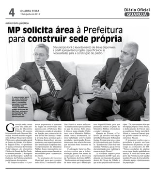 ministério público
MP solicita área à Prefeitura
para construir sede própria
O Município fará o levantamento de áreas disponíveis
e o MP apresentará projeto especificando as
necessidades para a construção do prédio
O subprocurador geral
de Justiça de Gestão,
Nilo Spínola Salgado
Filho, e o promotor
de justiça Fernando
Reverendo Vidal
Akaoui, do Ministério
Público do Estado de
São Paulo, estiveram
no Paço Moacir dos
Santos Filho, na
semana passada
G
uarujá pode contar
com uma sede pró-
pria do Ministério
Público. O assunto
foi conduzido pelo Governo Mu-
nicipal durante reunião no gabi-
nete do Paço Moacir dos Santos
Filho com o subprocurador geral
de Justiça de Gestão, Nilo Spíno-
la Salgado Filho, e o promotor
de justiça Fernando Reverendo
Vidal Akaoui, do Ministério
Público do Estado de São Paulo,
na semana passada. O Advogado
Geral do Município e a chefe de
Gabinete da Prefeitura também
participaram do encontro.
O subprocurador e o pro-
motor expuseram o interesse
do órgão em estabelecer uma
parceria com a Prefeitura. Eles
solicitaram a cessão de uma área
ou doação para construção da
sede do MP em Guarujá. Duran-
te a visita, ficou acordado que a
Prefeitura desenvolverá um ma-
peamento com áreas disponíveis
para a edificação. Enquanto isso,
os representantes do Ministério
Público ficam responsáveis por
elaborar projeto especificando as
necessidades para a construção
do prédio.
Na avaliação do Governo
Municipal, para que o projeto
tenha êxito, é necessário traba-
lhar focado e somar esforços.
“Contem conosco para colaborar
no que for preciso. Além disso,
é ótima a nossa relação (Prefei-
tura) com o Ministério Público,
assim como a Promotoria. Te-
mos trabalhado com bastante
seriedade e participação. Enten-
demos que essa relação faz com
que as coisas boas avancem na
Cidade”.
O Advogado Geral do Mu-
nicípio explica que a Admi-
nistração possui um termo de
cooperação com a Secretaria
de Patrimônio da União (SPU).
“Realizaremos um levantamento
de áreas totais que o Município
tem disponibilidade, para que
possamos atender ao pleito do
Ministério Público e formalizar
a cessão”, destacou.
Quanto ao Fórum, a Pre-
feitura já atendeu solicitação
semelhante feita pelo Tribunal de
Justiça de uma área nova, o que
já foi formalizado pela Prefeitu-
ra. “Esta área da União hoje está
cedida à Prefeitura, que já enviou
documentação para viabilizar a
construção do Fórum”.
A realidade exposta pelos
representantes do MP é que, atu-
almente, em Guarujá, eles atuam
dentro do Fórum da Cidade, o
que acaba prejudicando os muní-
cipes. “Os procuradores têm que
ter espaço próprio. Dessa forma,
o deslocamento do Fórum para
as audiências ficaria mais fácil.
Afinal, a comarca Guarujá pos-
sui grande volume de serviço”,
comentou Akaoui.
O promotor explica que a
prioridade é prestar um bom
atendimento às pessoas, no que
tange as atribuições do MP.
“Temos condições de ampliar
os serviços dando qualidade no
serviço. A vinda do Fórum para
perto da Prefeitura pode ajudar
também Vicente de Carvalho fa-
cilitando, assim, o deslocamento
da população”.
PedroRezende
quarta-feira
19 de junho de 2013
4 GUARUJÁ
Diário Oficial
 
