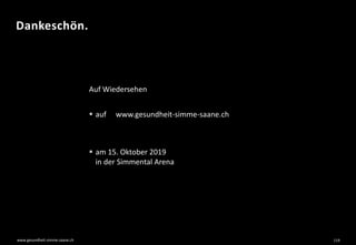 www.gesundheit-simme-saane.ch
Dankeschön.
119
Auf Wiedersehen
 auf www.gesundheit-simme-saane.ch
 am 15. Oktober 2019
in der Simmental Arena
 