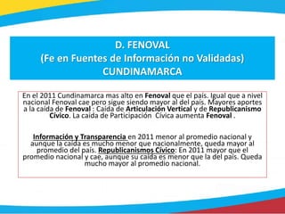 D. FENOVAL
(Fe en Fuentes de Información no Validadas)
CUNDINAMARCA
En el 2011 Cundinamarca mas alto en Fenoval que el paí...