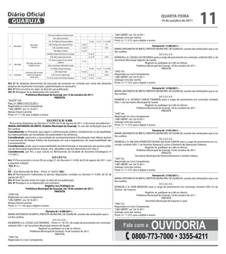 Diário Oficial
 GUARUJÁ
                                                                                                                                                                                   qUARtA-feiRA
                                                                                                                                                                                   19 de outubro de 2011
                                                                                                                                                                                                                 11
                                                 E.M. Prof. Guilherme Furlani Junior    -      -          -          -         -       “UAE GBPRE”, em 18.10.2011
                                                        E.M. João de Oliveira           -      -          -          -                 Solange Lima dos Santos
                                                  E.E. Dr. Roberto Amaury Galliera      -      -       5ª a 8ª    1ª a 3ª 1ª a 3ª EM
                                                                                                                                       Pront. n.º 11.575, que a digitei e assino
                           Morrinhos              E.M. Jacirema dos Santos Fontes       -   1º ao 5º      -          -        PJ
 4     Morrinhos
                            Jd Brasil
                                                                                                                                                                              Portaria N.º 2189/2011. -
                                                       E.M. Giusfredo Santini           -   1º ao 5º      -          -       EJA I
                                                                                                                                       MARIA ANTONIETA DE BRITO, PREFEITA MUNICIPAL DE GUARUJÁ, usando das atribuições que a Lei
                                                         EM Valéria Cristina            -   1º ao 5º      -          -         -       lhe confere,
                                                EM Maria Aparecida Ramos Camargo        -      -       6° ao 9°      -         -                                                    RESOLVE:
                                                    E.M. Maria Aparecida Araujo         -      -       6° ao 9°      -      EJA II     NOMEAR o Sr. CÁSSIO LUIZ ROSINHA, para o cargo de provimento em comissão, símbolo DAS-2, de
                                                  E.E. Dona Coralina R. dos Santos
                                                                                        -   1ª a 4ª       -          -         -
                                                                                                                                       Secretário Municipal Adjunto de Saúde.
                     Vila Zilda, Vila Edna e                 Caldeira                                                                                                Registre-se, publique-se e dê-se ciência.
 4.1   Vila Zilda
                        Cidade de Deus           E.M. Constantino Michaello Conde       -      -          -          -         -                            Prefeitura Municipal de Guarujá, 18 de outubro de 2011.
                                                    E.E. Milton Borges Ypiranga         -      -       5ª a 8ª    1ª a 3ª 1ª a 3ª EM                                                  PREFEITA
                    Cachoeira, Vila da noite,             E.M. Paulo Freire             -   1º ao 5º      -          -       EJA I     “UAE”/sls
 4.2   Cachoeira      Morro do Engenho                E.M. Franciso Figueiredo          -      -       6° ao 9°      -      EJA II     Registrada no Livro Competente,
                         Santa Clara            E.E. Prof. Jacinto do Amaral Narducci   -   1ª a 4ª    5ª a 8ª    1ª a 3ª      -       “UAE GBPRE”, em 18.10.2011
                                                                                                                                       Solange Lima dos Santos
Art. 2º As despesas decorrentes da execução da presente Lei, correrão por conta das dotações                                           Pront. n.º 11.575, que a digitei e assino
próprias do orçamento municipal, suplementadas se necessário.
Art. 3º Esta Lei entra em vigor na data de sua publicação.                                                                                                                    Portaria N.º 2190/2011. -
Art. 4º Revogam-se as disposições em contrário.                                                                                        MARIA ANTONIETA DE BRITO, PREFEITA MUNICIPAL DE GUARUJÁ, usando das atribuições que a Lei
                  Prefeitura Municipal de Guarujá, em 13 de outubro de 2011.                                                           lhe confere,
                                             PRefeitA                                                                                                                               RESOLVE:
“SEGOV”/rdl                                                                                                                            NOMEAR o Sr. AFONSO CARLOS FINAMOR, para o cargo de provimento em comissão, símbolo
Proc. nº 18801/145773/2011.                                                                                                            DAS-1, de Secretário Municipal de Saúde.
Registrada no Livro Competente                                                                                                                                       Registre-se, publique-se e dê-se ciência.
“UAE GBPRE”, em 13.10.2011                                                                                                                                  Prefeitura Municipal de Guarujá, 18 de outubro de 2011.
Renata Disaró Lacerda                                                                                                                                                                 PREFEITA
Pront. nº 11.130, que a digitei e assino                                                                                               “UAE”/sls
                                                                                                                                       Registrada no Livro Competente,
                                        D e C R e t O Nº 9.598.                                                                        “UAE GBPRE”, em 18.10.2011
  “Acrescenta dispositivo ao Decreto nº 9.509, de 02 de agosto de 2011, e dá outras providências.”                                     Solange Lima dos Santos
MARiA ANtONietA De BRitO, Prefeita Municipal de Guarujá, no uso das atribuições que a lei                                              Pront. n.º 11.575, que a digitei e assino
lhe confere;
                                                                                                                                                                              Portaria N.º 2191/2011. -
Considerando os Princípios que regem a administração pública, notadamente os da legalidade,
                                                                                                                                       MARIA ANTONIETA DE BRITO, PREFEITA MUNICIPAL DE GUARUJÁ, usando das atribuições que a Lei
da impessoalidade, da moralidade, da publicidade e da eficiência;
                                                                                                                                       lhe confere,
Considerando, outrossim, a necessidade de acompanhamento e fiscalização mais efetiva quanto
                                                                                                                                                                                    RESOLVE:
à manutenção do Parque Público de Iluminação em vias e logradouros, de responsabilidade das
                                                                                                                                       NOMEAR o Sr. WILSON APARECIDO BUENO DA SILVA JUNIOR, para o cargo de provimento em co-
Concessionárias;
                                                                                                                                       missão, símbolo DAS-7, de Assessor Especial II, junto à Diretoria de Operações Urbanas.
Considerando, ainda, que é responsabilidade da Administração a manutenção dos pontos públi-
                                                                                                                                                                     Registre-se, publique-se e dê-se ciência.
cos de iluminação especial em praças, orla, calçadões e pontos decorativos em vias; e,
                                                                                                                                                            Prefeitura Municipal de Guarujá, 18 de outubro de 2011.
Considerando, por fim, o que consta no Memorando da Unidade de Assuntos Estratégicos nº
                                                                                                                                                                                      PREFEITA
117/2011;
                                                                                                                                                           Secretário Municipal de Desenvolvimento e Gestão Urbana
                                             DeCRetA:                                                                                  “UAE”/sls
Art. 1º Fica acrescido o inciso XV, ao artigo 2º, do Decreto nº. 9.509, de 02 de agosto de 2011, com                                   Registrada no Livro Competente,
a seguinte redação:                                                                                                                    “UAE GBPRE”, em 18.10.2011
“Art. 2º (...)                                                                                                                         Solange Lima dos Santos
(...)                                                                                                                                  Pront. n.º 11.575, que a digitei e assino
XV – Jose Raimundo de Brito – Pront. nº 18.073.” (AC)
Art. 2º Permanecem inalteradas as demais disposições contidas no Decreto nº 9.509, de 02 de                                                                                   Portaria N.º 2192/2011. -
agosto de 2011.                                                                                                                        MARIA ANTONIETA DE BRITO, PREFEITA MUNICIPAL DE GUARUJÁ, usando das atribuições que a Lei
Art. 3º Este Decreto entra em vigor na data de sua publicação.                                                                         lhe confere,
Art. 4º Revogam-se as disposições em contrário.                                                                                                                                     RESOLVE:
                                     Registre-se e Publique-se.                                                                        NOMEAR o Sr. ADIB ABDOUNI, para o cargo de provimento em comissão, símbolo DAS-10, de
                  Prefeitura Municipal de Guarujá, em 18 de outubro de 2011.                                                           Diretor I de Esporte.
                                               PRefeitA                                                                                                              Registre-se, publique-se e dê-se ciência.
“LEIN”/rdl                                                                                                                                                   Prefeitura Municipal de Guarujá, 18 de outubro de 2011.
Registrado no Livro Competente                                                                                                                                                        PREFEITA
“UAE GBPRE”, em 18.10.2011                                                                                                                                            Secretário Municipal de Esporte e Lazer
Renata Disaró Lacerda                                                                                                                  “UAE”/sls
Pront. n.º 11.130, que o digitei e assino                                                                                              Registrada no Livro Competente,
                                                                                                                                       “UAE GBPRE”, em 18.10.2011
                                    Portaria N.º 2188/2011. -                                                                          Solange Lima dos Santos
MARIA ANTONIETA DE BRITO, PREFEITA MUNICIPAL DE GUARUJÁ, usando das atribuições que a                                                  Pront. n.º 11.575, que a digitei e assino
Lei lhe confere,



                                                                                                                                                                           OuvidOria
                                           RESOLVE:

                                                                                                                                               fale com a
EXONERAR o Sr. CÁSSIO LUIZ ROSINHA – Pront. n.º 18.197, do cargo de provimento em comissão,
símbolo DAS-1, de Secretário Municipal Interino de Saúde.
                             Registre-se, publique-se e dê-se ciência.
                     Prefeitura Municipal de Guarujá, 18 de outubro de 2011.

“UAE”/sls
Registrada no Livro Competente,
                                            PREFEITA
                                                                                                                                                        0800-773-7000 • 3355-4211
 