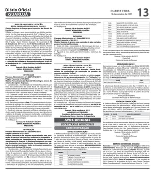 Diário Oficial
 GUARUJÁ
                                                                                                                                                          qUARtA-feiRA
                                                                                                                                                          19 de outubro de 2011
                                                                                                                                                                                                  13
                                                                       cem inalteradas e ratificadas as demais disposições do Edital, em            4536             GILVANETE OLIVEIRA DA SILVA
              AViSO De ABeRtURA De LiCitAÇÃO:                          especial, a data de recebimento e abertura dos envelopes.                    5860             HELENA MARTA DE JESUS SILVA
        eDitAL De PReGÃO PReSeNCiAL Nº 104/2011.                       III – Publique-se.                                                           4675             IVO PAULO SILVA DOS SANTOS
Objeto: Registro de Preços para Aquisição de Móveis de                                 Guarujá, 18 de Outubro de 2011
escritório.                                                                                                                                         5191             JOÃO PINTO FERNANDES
                                                                                        DANieL RODRiGUeS PeDReiRA
O Edital na íntegra e seus anexos poderão ser obtidos gratuita-                                   PReGOeiRO                                         5813             JOSE DA SILVA III
mente no site www.guaruja.sp.gov.br, link “Licitações”, ou pes-                                                                                     11054            MARIA DAS DORES PEREIRA
soalmente, na Diretoria de Compras e Licitações da Unidade de                                    DeSPACHO                                           11644            NOEMIA LUCAS DA SILVA
Assuntos Estratégicos (mediante o recolhimento de R$ 25,00 re-         Processo Administrativo n.º: 32664/942/2010.                                 5554             ORLANDO SANTOS AZEVEDO
ferentes aos custos de reprodução) sito na Av. Santos Dumont,          Pregão Presencial n.º 89/2011.                                               8352             REGINALDO FERREIRA DOS SANTOS
800, 1º andar – Santo Antônio - Guarujá – SP, no período de 20         Objeto: Registro de preços para aquisição de pães variados                   10791            TEREZINHA VALERIA ALVAREZ
de Outubro de 2011 até o dia 04 de Novembro de 2011. O                 para as Secretarias Municipais.                                              5328             TRISTÃO GONÇALVES NETO
pagamento deverá ser efetivado na Agência Bancária situada             I – Tendo em vista a necessidade da Administração de rever o                 5761             ZULEIKA APARECIDA DE OLIVEIRA
dentro do Paço Municipal Raphael Vitiello. Os demais atos que          instrumento convocatório, face ao poder de autotutela, comuni-
necessitarem de publicidade serão publicados oficialmente ape-         co que o certame em epígrafe fica SUSPeNSO “sine die”.                 O não comparecimento dos interessados para se recadastrarem
nas no Diário Oficial do Município, nos termos da Lei Federal nº       II – Aguarde-se nova publicação determinando a reabertura da           nos prazos deste edital, acarretará na cessação do plano de saú-
8.666/1993, artigo 6º, inciso XIII; Lei Orgânica Municipal, artigo     licitação.                                                             de que o servidor usufrui.
132, § 3º, inciso II e Lei Municipal nº 2.812/2001, e disponibiliza-   III – Publique-se.                                                                    Guarujá, 14 de outubro de 2011.
dos, em caráter informativo, no site da Prefeitura.                                    Guarujá, 18 de Outubro de 2011                                                     Flavio Poli
Os envelopes 1 e 2 serão recebidos na Diretoria de Compras                              DANieL RODRiGUeS PeDReiRA                                              Diretor de Gestão de Pessoas
e Licitações da Unidade de Assuntos estratégicos, no dia 07                                      PReGOeiRO
de Novembro de 2011, até as 09h30m, iniciando sua abertu-                                                                                                        COMUNiCADO 56/2011
ra às 10h00m.                                                                        AViSO De ABeRtURA De LiCitAÇÃO:                          Comunicamos que, em conformidade com Edital 002/2010/SE-
                Guarujá, 18 de Outubro de 2011.                                     CONCORRÊNCiA PÚBLiCA Nº. 11/ 2011                         APE publicado no Diário Oficial de 13/02/2010 e complemen-
                 DANieL RODRiGUeS PeDReiRA                             Objeto: Construção de escola no Morrinho - Jardim Brasil,              to publicado em 18/02/2010, processo administrativo de nº
                            PReGOeiRO                                  através da metodologia de construção de paredes de                     4427/00942/2010 e nos termos do artigo 38 da Lei nº 2145, de
                                                                       concreto moldadas “in loco”.                                           21/02/91 e da Lei 3836, de 02/06/10, a profissional, abaixo rela-
                          RetifiCAÇÃO                                  O Edital na íntegra e seus anexos poderão ser obtidos gratui-          cionada, será contratada em caráter emergencial e temporário
Processo Administrativo n.º: 22871/942/2011.                           tamente no site www.guaruja.sp.gov.br, link “Licitações”, ou           ao cargo de Médico Socorrista:
Pregão Presencial n.º 95/2011.                                         pessoalmente, na Diretoria de Compras e Licitações da Unidade
                                                                                                                                                                  NOMe                             CRM
Objeto: fornecimento de Material Odontológico através do               de Assuntos Estratégicos (mediante o recolhimento de R$25,00
sistema de registro de preços.                                                                                                                ANA FLAVIA SACCARDO RATTI                           104.969
                                                                       referente aos custos de reprodução) sito na Av. Santos Dumont,
I – Considerando a manifestação da Unidade Requisitante, por           800, 1º andar – Santo Antônio - Guarujá – SP, no período de 20 de
meio da Coordenadoria de Saúde Bucal, em conjunto com a                                                                                       A selecionada deverá comparecer até o dia 21/10/2011, das 12
                                                                       Outubro de 2011 até 18 de Novembro de 2011. O pagamento
Secretaria Municipal de Saúde, informo que, em decorrência de                                                                                 às 16 horas, ao Setor de Recursos Humanos da Prefeitura Munici-
                                                                       deverá ser efetivado na Agência Bancária situada dentro do Paço
equívoco de caráter meramente formal, os itens 3.2.1 e 6.2.5 do                                                                               pal de Guarujá, localizada à Av. Santos Dumont, 640, térreo (sala
                                                                       Municipal Raphael Vitiello. Os demais atos que necessitarem de
Edital passam a ter a seguinte redação, respectivamente:                                                                                      33) – Santo Antônio, Guarujá-SP, munida da carteira de vacina-
                                                                       publicidade serão publicados oficialmente apenas no Diário Ofi-
3.2.1 - Superada a etapa recursal, à empresa classificada em pri-                                                                             ção atualizada (original e fotocópia).
                                                                       cial do Município, nos termos da Lei Federal nº8.666/1993, arti-
meiro lugar caberá apresentar amostra de cada item objeto do pre-                                                                                                  Sideny de Oliveira Filho
                                                                       go 6º, inciso XIII; Lei Orgânica Municipal, artigo 132, § 3º, inciso
sente edital para o qual apresentou o menor preço, com exceção                                                                                             Secretário Municipal de Administração
                                                                       II e Lei Municipal nº 2.812/2001, e disponibilizados, em caráter
dos Lotes 04 e 11.                                                     informativo, no site da Prefeitura.
6.2.5 - Exclusivamente para o Lote 11, a proposta deverá vir acom-                                                                                               eDitAL De CONVOCAÇÃO
                                                                       Os envelopes nos. 1 e 2 serão recebidos na Diretoria de Compras
panhada de catálogos dos produtos, os quais deverão estar devi-                                                                               A Prefeitura Municipal de Guarujá, Estado de São Paulo, através
                                                                       e Licitações da Unidade de Assuntos Estratégicos, no dia 24 de
damente identificados com o número do item, razão social da lici-                                                                             da Secretaria Mun. de Administração – ADM, convoca as candi-
                                                                       Novembro de 2011 até às 10:00 horas, iniciando a sua abertu-
tante, número do processo administrativo e numero do pregão.                                                                                  datas abaixo relacionadas, aprovadas em Concurso Público Edi-
                                                                       ra às 10:30 horas.
II – Tendo em vista que a presente retificação não altera as con-                                                                             tal n°. 001/2008 – SAÚDE - PSICÓLOGO – CLT – conforme o que
                                                                                       Guarujá, 18 de outubro de 2011.
dições para formulação de propostas, uma vez que não alteram                                                                                  foi decidido no Processo Administrativo n.°.20722/2011:
                                                                                            ARMANDO LUiZ PALMieRi
o objeto da licitação, permanecem inalteradas e ratificadas as                     Presidente da Comissão Permanente de                        CLASSif.   N°. iNSCR.               NOMe DO CANDiDAtO
demais disposições do Edital, em especial, a data de recebimen-                 Licitações de Obras e Serviços de engenharia                     19º.       241781     ALETHEIA CAPELASSO
to e abertura dos envelopes.                                                                                                                     20º.       241121     LIVIA MARIA LIMA MARTINS
III – Publique-se.
                 Guarujá, 18 de Outubro de 2011
                                                                                      Atos oficiAis
                                                                                                                                              As candidatas acima mencionadas, deverão comparecer no pra-
                 DANieL RODRiGUeS PeDReiRA
                           PReGOeiRO
                                                                                secretarias municipais                                        zo de 3 dias úteis, a contar de 19/10/2011 (4ª. feira), junto ao
                                                                                                                                              Recursos Humanos (térreo - sala 33), da Prefeitura Municipal –
                                                                                        administração                                         Paço Raphael Vitiello, sito à Av. Santos Dumont, nº. 640, Santo
                        RetifiCAÇÃO                                                                                                           Antônio, das 12 às 16 horas, para fins de admissão.
Processo Administrativo n.º: 16524/942/2011.                                                eDitAL De CONVOCAÇÃO                                             Guarujá, 18 de outubro de 2011.
Pregão Presencial n.º 97/2011.                                         A Prefeitura Municipal de Guarujá, Estado de São Paulo, através                                    Flavio Poli
Objeto: Contratação de empresa especializada, para pres-               da Secretaria Municipal de Administração – ADM convoca as                               Diretor de Gestão de Pessoas
tação de serviços técnicos em imobilização ortopédica, a               pessoas relacionadas abaixo, para comparecerem no prazo de                                          ADM GP
serem realizados nas dependências da Unidade de Pronto                 3 (três) dias úteis a contar da publicação deste, junto à Diretoria                                   fagm
Atendimento de Guarujá Dr Matheus Santamaria, em regi-                 de Gestão de Pessoas - ADM (térreo), desta Prefeitura Munici-
me de plantão, com fornecimento de equipamentos, ma-                   pal, sito à Av. Santos Dumont, n° 640, Santo Antônio, das 12 às                       eXtRAtO De teRMO De ReSCiSÃO
teriais, recursos humanos e todos os insumos necessários,              16 horas, em razão de que os servidores APOSeNtADOS POR                Rescisão: n.º 2322/2011; Compromisso de estágio: n.º 599/2010;
pelo período de doze (12) meses.                                       iNVALiDeZ listados, até a presente data não se recadastraram,          CONtRAtANte: Município de Guarujá; Compromissário(a):
I – Considerando a manifestação da Unidade Requisitante, por           conforme consta no processo n° 22.875/2011.                            REBEKA DE OLIVEIRA NASCIMENTO; Objeto: Rescisão, a partir
meio da Secretaria Municipal de Saúde, informo que, em decor-                                                                                 de 10.10.2011, do Termo de Compromisso de Estágio, sem vín-
rência de equívoco de caráter meramente formal, a demanda                   PRONt.                             NOMe
                                                                                                                                              culo empregatício, firmado nos termos da Lei n.º 3.539, de 17
média nos últimos meses é de 50 (cinquenta) procedimentos de                 11413         ALTAMIRO RAMOS                                     de dezembro de 2007 e Lei Federal nº 11.788, de 25 de setem-
imobilização ortopédica por dia, e não por mês, como divulga-                10932         CíCERO CARLOS DA SILVA                             bro de 2008, a pedido da Estagiária; Processo Administrativo:
do no Edital.                                                                                                                                 29005/180075/2011; Data de assinatura: 13 de outubro de
                                                                             12717         DENIS SILVA VICENTE
II – Tendo em vista que a presente retificação refere-se tão so-                                                                              2011; Guarujá, 18 de outubro de 2011; Kátia Cristina Cassiano
mente à previsão de quantitativo, não sendo imprescindível para              9051          ELENICE CARVALHO DE MOURA
                                                                             8426          ELISA PEREIRA NUNES
                                                                                                                                              Meles; Coordenadora III - Gestão de Pessoas; Pront. Nº 11.507.
a formulação de propostas, e sim um complemento, permane-
 
