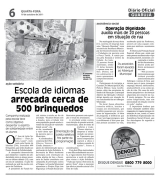 6              qUARtA-feiRA
                                 19 de outubro de 2011
                                                                                                                                                            Diário Oficial
                                                                                                                                                             GUARUJÁ
                                                                                                                        assistência social
Luiz Moreaux




                                                                                                                               Operação Dignidade
                                                                                                                             auxilia mais de 20 pessoas
                                                                                                                                em situação de rua
                                                                                                                            Na madrugada de terça-feira recebendo ajuda da Prefeitura,
                                                                                                                        (11), ocorreu em Guarujá mais através de uma equipe com-
                                                                                                                        uma “Operação Dignidade”, uma posta por médicos e assistentes
                                                                                                                        iniciativa da Secretaria Munici- sociais.
                                                                                                                        pal de Desenvolvimento Social        A Diretora de Proteção Social
                                                                                                                        e Cidadania em parceria com Especial afirma que, ainda que
                                                                                                                        a Força Tarefa. A ronda pas- estas pessoas recebam todo o tipo
                                                                                                                        sou pela Enseada e Centro da de ajuda possível, incluindo a re-
                                                                                                                        Cidade. Ao todo,                              cuperação e recâm-
                                                                                                                        22 pessoas foram                              bio de documentos,
                                                                                                                        auxiliadas, sendo         Os assistidos       muitos ainda pre-
                                                                                                                        21 delas homens          foram levados ferem permanecer
                                                                                                                        e apenas uma mu-                              nas ruas.
                                                                                                                        lher. Destes, um          ao Albergue             “Nós já encon-
                                                                                                         A campanha
                                                                                                         encerrou
                                                                                                                        era adolescente e          Municipal          tramos pessoas que
                                                                                                         no último
                                                                                                                        outro apresentava                             tinham passado
                                                                                                         sábado (15)    comprometimento                               anteriormente pelo
                                                                                                                        mental.                           Albergue e outras de fora, que
               ação solidária                                                                                               Participaram da iniciativa a vieram para cá para conseguir
                                                                                                                        Guarda Civil Municipal (GCM), emprego. Muitos, infelizmente,


                      Escola de idiomas
                                                                                                                        Polícia Militar, Casa Acolhi- ainda preferem a rua como op-
                                                                                                                        mento, além das secretarias de ção de vida. Há casos de sofri-
                                                                                                                        Saúde e de Educação. O principal mento psiquiátrico e de doenças
                                                                                                                        objetivo da Operação é oferecer adquiridas por estarem na rua.


                     arrecada cerca de
                                                                                                                        abrigo àqueles em situação de É muito perigoso. Na rua não
                                                                                                                        rua e encaminhá-las ao Albergue existe longevidade, mas sim
                                                                                                                        Municipal.                        precocidade em relação à morte
                                                                                                                            No local, foram oferecidos e à vida”, explica.


                      500 brinquedos
                                                                                                                        consulta médica, lanches e           É importante lembrar que
                                                                                                                        roupas aos necessitados, que outras entidades também estão
                                                                                                                        também passaram por um pro- engajadas em resgatar pessoas em
                                                                                                                        cesso de higienização. A ideia situação de rua, como o Centro
               Campanha realizada                   cial visitou a escola no dia da bém esteve presente com exposi-     do programa é lembrá-los que de Referência Especializado em
                                                    atividade. “Ficamos felizes com ção e venda de artesanatos.         a rua é um lugar perigoso e que Assistência Social (Creas), que
               pela escola teve                     a doação, pois a Cidade tem          A atividade ainda contou       o acolhimento é feito para que faz abordagens de segunda a
               como objetivo                        uma população grande ainda vi- com aferição de pressão arterial,    eles possam ascender na vida, sexta-feira.
               despertar o espírito                 vendo em situação de vulnerabi- massoterapia, além de testes de
                                                    lidade social”, dis-                         diabetes e visão.
               de solidariedade entre               se ela, ressaltando                          “Nosso objetivo é
               os alunos                            o valor desse tipo       Orientação de despertar a solida-



               O
                                                    de parceria para o      coleta seletiva riedade nas pesso-
                          1º Ano de Ação So-        Município.                                   as. Esperamos que
                          lidária – “Doar faz           A coordenadora        fez parte da       outros empresários
                          bem à saúde”, reali-      comercial do CNA,        programação copiem a ideia e
                          zado pela Escola de       Gheysa Ventura                               tenham vontade de
               Idiomas CNA, arrecadou 499           Conde, destacou o                            ajudar”, frisou a
               brinquedos, que serão doados ao      apoio da Administração para a coordenadora.
               Fundo Social de Solidariedade.       realização da Ação Solidária. A      Com dois filhos matriculados
                  A campanha desenvolvida           Secretaria de Meio Ambiente e uma filha trabalhando na esco-
               para despertar o espírito de soli-   participou com orientação de la, o vigia noturno José Tavares
               dariedade entre os alunos encer-     coleta seletiva de lixo; a Secre- aproveitou a tarde de sábado
               rou no último sábado (15), com       taria de Saúde contribuiu com para visitar a Ação Solidária.
               um dia de cidadania. A ação foi
               realizada na sede da escola com
                                                    campanha de prevenção contra “Tudo que é para o bem-estar da
                                                    a Dengue e a Guarda Municipal gente é bom”, disse o munícipe         DiSqUe DeNGUe 0800 779 8000
               apoio da Prefeitura.                 apresentou o Projeto Pipa com que aferiu a pressão arterial e fez                          das 8 às 18 horas
                  A presidente do Fundo So-         Segurança. O Fundo Social tam- teste de visão.
 