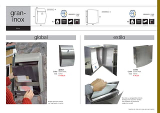 154

                           BOCACARTAS    30



gran-    470
                                                             UNIDADES / CAJA
                                                                       2 uds.
                                                                                            390
                                                                                                  BOCACARTAS   30

                                                                                                                                                          UNIDADES / CAJA
                                                                                                                                                                    2 uds.



inox                               4,2                                                                                         4,6

                     320                                    Opción pág. 108     150   405                                                                Opción pág. 108



 inox.




           global                                                                                                   estilo




                                              global                                                                                  estilo
                                        Color acero inox.                                                                       Color acero inox.
                                         Cod. 02032                                                                               Cod. 02033
                                              € 108,30                                                                                 € 95,30




                                                                                                                        No sólo su vanguardista diseño
                                                                                                                        distingue los buzones «Estilo»
                           Amplia apertura frontal                                                                      sino también su presencia
                           con tope para el correo                                                                      original y versátil.



                                                                                                                                 TARIFA DE PRECIOS (IVA NO INCLUIDO)
 