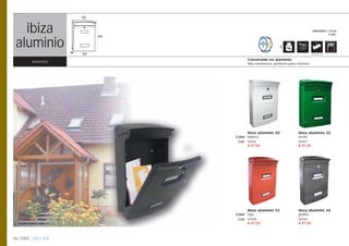 125



   ibiza
   ibiza                          370
                                                                                           UNIDADES / CAJA
                                                                                                     4 uds.



 aluminio              90
                                                                   3
                            255                                                           Opción pág. 108


                                              Construido en aluminio.
          aluminio                            Alta resistencia, perfecto para exterior.




                                              ibiza aluminio 30                ibiza aluminio 32
                                        Color blanco                           verde
                                         Cod. 02945                            02947
                                              € 47,50                          € 47,50




                                              ibiza aluminio 33                ibiza aluminio 34
                                        Color rojo                             grafito
                                         Cod. 02948                            02949
                                              € 47,50                          € 47,50



btv 2009 | 102 | 103
 