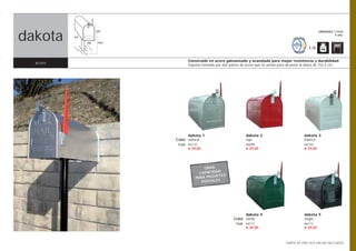 dakota
 ibiza
                      225                                                                                        UNIDADES / CAJA
                                                                                                                           5 uds.
          475

                160   1524

                                                                                                          1,75


                                   Construido en acero galvanizado y acanalado para mayor resistencia y durabilidad.
  acero                            Soporte formado por dos partes de acero que se arman para alcanzar la altura de 152,4 cm.




                                   dakota 1                         dakota 2                           dakota 3
                             Color natural                          rojo                               blanco
                              Cod. 66110                            66099                              66104
                                   € 39,00                          € 39,00                            € 39,00




                                           GRAN
                                         CAPACIDAD
                                               UETES
                                       PARA PAQ
                                          POSTALES




                                                                   dakota 4                            dakota 5
                                                             Color verde                               negro
                                                               Cod. 66111                              66112
                                                                    € 39,00                            € 39,00



                                                                                            TARIFA DE PRECIOS (IVA NO INCLUIDO)
 
