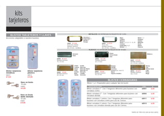 kits
     ibiza
   tarjeteros
                                                                                                   METÁLICOS. SE ENTREGAN EN PAQUETES DE 5 UDS.
     BLISTER TARJETEROS Y LLAVES
                                                                                            Servicios 6
Accesorios adaptables a nuestros buzones.                                                   Emperador 3
                                                                                                                                                     Alpes                          Abeto 1, 2
                                                                                                                                                     Londres                        Aranjuez
                                                                                            Mérida 3                                                 Mónaco                         Ordesa
                                                                                            Paisaje                                                  Aneto 3, 6, 8, 9, 11, 14, 29   Bohemia
                                                                 60602 € 17,85                                         60603 € 15,70                 Century                        Avant
                                                                 Acero inox. dorado                                    Acero inox.
                                                                                                                                                     Emperador 4 y 5                Nature
                                                                 Medidas interiores                                    Medidas interiores
                                                                                                                                                     Mérida 1, 2                    Floencia
                                                                 60 x 24 mm + tornillería                              60 x 24 mm + tornillería
                                                                                                   PLÁSTICO. SE ENTREGAN EN PAQUETES DE 10 UDS.

                                                                          Horizonte                                                 Prisma                                                           Mallorca
                                                                          Oasis                                                     Prisma frontal
                                                                                                                                    Expo
                                                60605 € 16,75                                              60606 € 11,90
                                                Medidas interiores                                         Medidas interiores                                           60607 € 16,20
                                                75 x 16 mm                                                 64 x 16 mm                                                   Medidas interiores
                                                                                                                                                                        65 x 25 mm+ tornillería

                                                                             Chalet    Sevilla                                         Barajas                                                    Atenas
                                                                             Colonia   Moncayo                                         Paisaje                                                    City
                                                                             Venus     Moncayo Mural                                   Servicios                                                  Atlanta mural
                                                                             Teide     Moncayo-35                                      Everest (exc. mod. 9)            60610 € 36,75             Lago
blister tarjeteros         blister tarjeteros                                                              60609 € 8,65
                                                60608 € 8,65                 Garden    Mercurio                                        Mural                            Medidas interiores        Posta
metálicos                  plástico             Medidas interiores           Ibiza     Castilla            Medidas interiores          Imperio metálico                                           Mega
                                                                                                                                                                        58 x 14 mm
60012                      60013                65 x 25 mm                   Toledo    Servicios           78 x 22 mm
€ 5,65                     € 4,50

                                                                                                                                 BLISTER CERRADURAS
                  llave en bruto                                                                 Blister 1 y 2: Preparados para cualquier tipo de buzón.
                  10 uds.
                  03003                                                                            DESCRIPCIÓN                                                                               COD.           €
                  € 8,85                                                                        Blister cerradura 1*. Con 7 lengüetas diferentes para buzones con                            60001         6,50
                                                                                                cerradura cromo.
                                                                                                Blister cerradura 2**. Con 7 lengüetas diferentes para buzones con                           60004         6,50
                 llave en bruto                                                                 cerradura dorada.
                 doble dentado
                 10 uds.                                                                        Blister cerradura 1 cartero. Con 7 lengüetas diferentes para                                 60011         6,50
                 03007                                                                          buzones con cerradura cromo para uso de Correos.
                 € 8,85                                                                         Blister cerradura 2 cartero. Con 7 lengüetas diferentes para                                 60014         6,50
                                                                                                buzones con cerradura dorada para uso de Correos.



                                                                                                                                                                          TARIFA DE PRECIOS (IVA NO INCLUIDO)
 