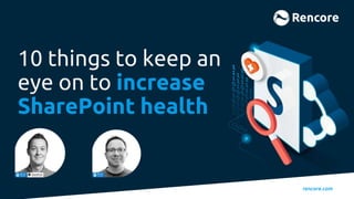 rencore.comrencore.com
10 things to keep an
eye on to increase
SharePoint health
 