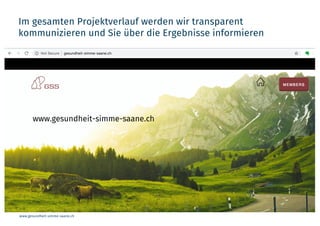www.gesundheit-simme-saane.ch
Im gesamten Projektverlauf werden wir transparent
kommunizieren und Sie über die Ergebnisse informieren
www.gesundheit-simme-saane.ch
 