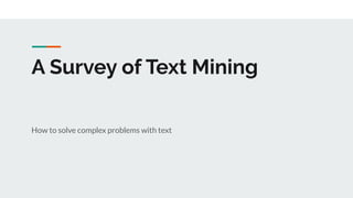 A Survey of Text Mining
How to solve complex problems with text
 