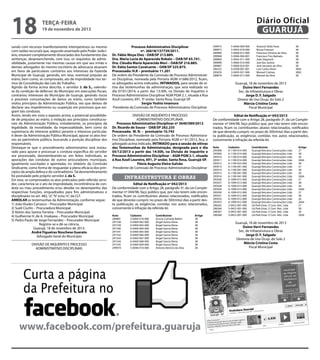 18

Diário Oficial
GUARUJÁ

terça-feira

19 de novembro de 2013

sando com recursos manifestamente intempestivos ou mesmo
com razões recursais que, segundo assentado pelo Poder Judiciário, estavam completamente dissociadas dos fundamentos das
sentenças, despreenchendo, com isso, os requisitos de admissibilidade, justamente nas mesmas causas em que seu irmão e
demais advogados do mesmo escritório de advocacia atuavam
em favor de particulares contrários aos interesses da Fazenda
Municipal de Guarujá, gerando, em tese, eventual prejuízo ao
erário, bem como, se comprovado, ato de improbidade nos termos da Consolidação das Leis do Trabalho.
Agindo da forma acima descrita, o servidor J. da S., valendose da condição de defensor do Município em execuções fiscais,
contrariou interesses do Município de Guarujá, gerando riscos
e possíveis consumações de danos ao erário, como também
violou princípios da Administração Pública, vez que deixou de
declarar seu impedimento ou suspeição em processos que exigiam tais condutas.
Assim, tendo em vista o exposto acima, a potencial possibilidade de prejuízos ao erário, a violação aos princípios constitucionais da Administração Pública, notadamente, os princípios da
legalidade, da moralidade, da impessoalidade, bem como da
supremacia do interesse público perante o interesse particular,
é dever da Administração Pública Municipal, apurar os atos lesivos ao patrimônio público, buscando a punição disciplinar dos
responsáveis.
Destaque-se que o procedimento administrativo será instaurado para apurar e processar a conduta específica do servidor
ora processado, desmembrando-se, em feitos individuais, as
apurações das condutas de outros procuradores municipais,
igualmente suscitadas e apontadas no relatório da Comissão
Sindicante, como forma de resguardar a plena eficácia dos princípios da ampla defesa e do contraditório. Tal desmembramento
foi postulado pelo próprio servidor J. da S.
Em tese, se comprovados os atos praticados pelo referido servidor, caracteriza-se o ato de improbidade, incontinência de conduta ou mau procedimento e/ou desídia no desempenho das
respectivas funções, enquadrados para fins administrativos e
disciplinares no art. 482, “a”, “b” e/ou “e”, da CLT.
ARROLAR as testemunhas da Administração, conforme segue:
1) João Viudes Carrasco – Procurador Municipal.
2) Sueli Ciurlin – Procuradora Municipal.
3) Kelvin dos Santos Ferreira – Procurador Municipal.
4) Guilherme H. de A. Imakawa – Procurador Municipal.
5) Pedro Paulo de Jorge Fernandes – Procurador Municipal
Registre-se e dê-se ciência.
Guarujá, 18 de novembro de 2013.
André Figueiras Noschese Guerato
Advogado Geral do Município
DIVISÃO DE INQUÉRITO E PROCESSO
ADMINISTRATIVO DISCIPLINAR.

Processo Administrativo Disciplinar
nº. 26618/137739/2011.
Dr. Fábio Moya Diez - OAB/SP 213.889.
Dra. Maria Lucia de Aparecida Robalo – OAB/SP 65.741.
Dra. Cláudia Maria Aparecida Mori – OAB/SP 216.885.
Dr. Kátia Santos Cavalcante – OAB/SP 325.875.
Processado: H.R – prontuário 11.201
De ordem do Presidente da Comissão de Processo Administrativo Disciplinar, nomeada pela Portaria AGM nº.686/2012, ficam,
os advogados acima indicados, INTIMADOS, para sessão de oitiva das testemunhas da administração, que será realizada no
dia 07/01/2014, a partir das 13:30h, na Divisão de Inquérito e
Processo Administrativo Disciplinar AGM PGM 2.1, situada à Rua
Azuil Loureiro, 691, 3º andar, Santa Rosa, Guarujá-SP.
Sergio Yoshio Imamura
Presidente da Comissão de Processo Administrativo Disciplinar

299973	
289873	
289900	
299968	
289869	
289898	
289887	
296252	
295876	
289879	

DIVISÃO DE INQUÉRITO E PROCESSO
ADMINISTRATIVO DISCIPLINAR.
Processo Administrativo Disciplinar nº 3640/589/2012
Dr. Ricardo de Sousa - OAB/SP 282.235
Processada: M. N. – prontuário 10.745
De ordem da Presidente da Comissão de Processo Administrativo Disciplinar, nomeada pela Portaria AGM n.º 61/2012, fica, o
advogado acima indicado, INTIMADO para a sessão de oitivas
das Testemunhas da Administração, designada para o dia
05/12/2013 a partir das 14:30h, na Divisão de Inquérito e
Processo Administrativo Disciplinar – AGM PGM 2.1, situada
à Rua Azuil Loureiro, 691, 3º andar, Santa Rosa, Guarujá-SP.
Flávia Augusta Vieira Galvão
Presidente de Comissão de Processo Administrativo Disciplinar

Edital de Notificação nº 043/2013
De conformidade com o Artigo 28, parágrafo 3º, da Lei Complementar nº 044/98, faço público que, por não terem sido encontrados, ficam os contribuintes abaixo relacionados, notificados
de que deverão cumprir, no prazo de 30(trinta) dias a partir desta publicação, as exigências contidas nos autos relacionados,
concernente à infração da referida lei.

infraestrutura e obras
Edital de Notificação nº 042/2013
De conformidade com o Artigo 28, parágrafo 3º, da Lei Complementar nº 044/98, faço público que, por não terem sido encontrados, ficam os contribuintes abaixo relacionados, notificados
de que deverão cumprir, no prazo de 30(trinta) dias a partir desta publicação, as exigências contidas nos autos relacionados,
concernente à infração da referida lei.
Auto	
289881	
291538	
291539	
291540	
291541	
291542	
291543	
291544	
291545	
299974	

Cadastro	
5-0064-018-008	
6-0469-062-000	
6-0469-063-000	
6-0469-064-000	
6-0469-065-000	
6-0469-066-000	
6-0469-067-000	
6-0469-068-000	
6-0469-069-000	
5-0046-010-000	

Contribuinte	
Acacio Conrado Belém	
Angel Garcia Vieira	
Angel Garcia Vieira	
Angel Garcia Vieira	
Angel Garcia Vieira	
Angel Garcia Vieira	
Angel Garcia Vieira	
Angel Garcia Vieira	
Angel Garcia Vieira	
Antonio Benício da Silva	

Artigo
38
38
38
38
38
38
38
38
38
38

Curta a página
da Prefeitura no
www.facebook.com/prefeitura.guaruja

5-0046-009-000	
5-0054-018-000	
5-0060-012-000	
5-0046-004-001	
5-0054-011-000	
5-0060-010-000	
5-0064-024-001	
6-0309-001-001	
3-0493-021-000	
5-0064-017-000	

Antonio Della Testa	
Bruno Franzon	
Francisco Ferreira da Silva	
Francisco Tico Barbato	
João Stipanich	
Joel dos Santos	
José Januário da Silva	
Luiz Carlos Vieira	
Manoel Colman	
Manoel da Silva	

38
38
38
38
38
38
38
38§5
38§5
38

Guarujá, 18 de novembro de 2013
Duíno Verri Fernandes
Sec. de Infraestrutura e Obras
Jorge D. F. Salgado
Diretor de Uso Ocup. do Solo 2
Márcia Cristina Costa
Fiscal Municipal

Auto	
295908	
295909	
295910	
295911	
295912	
295913	
295914	
295915	
295916	
295926	
295927	
295928	
295929	
295930	
295931	
295932	
295933	
296565	
296566	
296567	
296568	

Cadastro	
6-1100-014-000	
6-1100-014-000	
6-1100-014-000	
6-1100-014-000	
6-1100-023-000	
6-1100-041-000	
6-1100-041-000	
6-1100-041-000	
6-1100-041-000	
6-1099-013-000	
6-1099-013-000	
6-1099-013-000	
6-1099-013-000	
6-1099-012-000	
6-1099-012-000	
6-1099-012-000	
6-1099-012-000	
3-0452-001-000	
3-0452-001-000	
3-0452-001-000	
3-0452-001-000	

Contribuinte	
Guarujá Veículos Construções Ltda	
Guarujá Veículos Construções Ltda	
Guarujá Veículos Construções Ltda	
Guarujá Veículos Construções Ltda	
Guarujá Veículos Construções Ltda	
Guarujá Veículos Construções Ltda	
Guarujá Veículos Construções Ltda	
Guarujá Veículos Construções Ltda	
Guarujá Veículos Construções Ltda 	
Guarujá Veículos Construções Ltda	
Guarujá Veículos Construções Ltda	
Guarujá Veículos Construções Ltda	
Guarujá Veículos Construções Ltda	
Guarujá Veículos Construções Ltda	
Guarujá Veículos Construções Ltda	
Guarujá Veículos Construções Ltda	
Guarujá Veículos Construções Ltda	
Lik Park Estac. E Com. Veíc. Ltda	
Lik Park Estac. E Com. Veíc. Ltda	
Lik Park Estac. E Com. Veíc. Ltda	
Lik Park Estac. E Com. Veíc. Ltda	

Guarujá, 18 de novembro de 2013
Duino Verri Fernandes
Sec. de Infraestrutura e Obras
Jorge D. F. Salgado
Diretoria de Uso Ocup. do Solo 2
Márcia Cristina Costa
Fiscal Municipal

Artigo
27
38
26
26§4
38
27
38
26
26§4
27
38
26
26§4
27
38
26
26§4
27
38
26
26§4

 