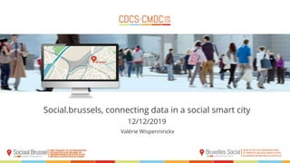 Social.brussels, connecting data in a social smart city
12/12/2019
Valérie Wispenninckx
 
