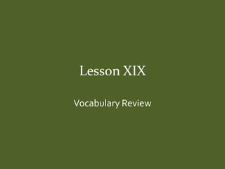 Lesson XIX

Vocabulary Review
 