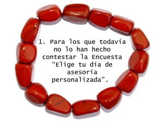 1. Para los que todavía no lo han hecho contestar la Encuesta “Elige tu día de asesoría personalizada”.