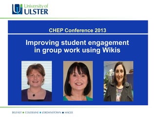 CHEP Conference 2013

Improving student engagement
  in group work using Wikis
 