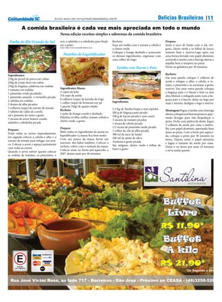 Acesse nosso site www.jornalcomunidadesj.com.br                                            Delicias Brasileiras 11
           A comida brasileira é cada vez mais apreciada em todo o mundo
                                          Nessa edição receitas simples e saborosas da comida brasileira
 Paella do Rio Grande do Sul              ovo, a salsinha e a cebolinha para finali- Recheio:
                                                                                  chefrodrigorauth@hotmail.com                        Preparo
                                          zar o prato.                                       Faça um molho com o tomate a cebola e    Junte o suco de limão com o sal, oré-
                                          Fonte: http://www.cozinhabrasileira.com
                                                                                             o cheiro verde                           gano, cheiro verde e as folhas de louro,
                                                                                             Coloque o frango desfiado e acrescente   misture bem e reserve.Logo após, em
                                             Pastelão de Liquidificador                      os demais ingredientes, engrossar com    uma forma forrada com papel alumínio,
                                                                                             uma colher de trigo.                     acomode a tainha com a barriga aberta e
                                                                                                                                      espalhe bem o tempero no peixe
                                                                                           Tainha com Bacon e Paio                    Deixe na geladeira por 30 minutos

Ingredientes:                                                                                                                         Recheio:
250g de pernil de porco em cubos                                                                                                      Em uma panela coloque 3 colheres de
250g de coxão duro em cubos                                                                                                           azeite e refogue o alho, a cebola, o to-
250g de lingüiça calabresa em rodelas                                                                                                 mate, o pimentão e as azeitonas a gosto,
                                          Ingredientes Massa:                                                                         reserve. Em uma outra panela coloque
3 tomates em rodelas
                                          2 copos de leite                                                                            a linguiça paio e o bacon e frite-os sem
1 pimentão verde picadinho
                                          3/4 copo de azeite                                                                          óleo.Misture o refogado junto com a lin-
1 pimentão amarelo e vermelho picado
                                          6 colheres (sopa) de farinha de trigo                                                       guiça paio e o bacon, deixe no fogo por
2 cebolas em rodelas                                                                    Ingredientes
                                          1 colher (sopa) de fermento em pó                                                           mais 1 minuto, desligue o fogo e reserve.
2 dentes de alho picados
                                          1 pacote (50g) de queijo ralado.
3 colheres (sopa) de extrato de tomate                                                  1,5 Kg de Tainha limpo e sem espinha
                                          Recheio:                                                                                    Montagem:Pegue a tainha com a barriga
2 tabletes de caldo de costela                                                          300 g de linguiça paio picada
                                          1 peito de frango cozido e desfiado                                                         aberta, coloque o recheio aos poucos, aper-
sal e pimenta do reino a gosto                                                          100 g de bacon picado e sem couro
                                          Palmito, ervilha, milho, tomate, cebola e                                                   tando devagar para não despedaçar o
3 xícaras de arroz branco cozido                                                        3 xícaras de tomates picados
                                          cheiro verde, a gosto                                                                       peixe. Feche com palitos de dente. Jogue
salsinha e cebolinha picada                                                             1 xícara de cebola picada                     3 colheres de azeite por cima e embru-
                                          Preparo                                       1/2 xícara de pimentão verde picado           lhe com papel alumínio, apertando bem
Preparo:                                                                                1 colher de chá de alho picado
                                          Bater todos os ingredientes da massa no                                                     junto ao peixe. Com o forno pré-aqueci-
Fritar todas as carnes separadamente,                                                   300 ml de suco de limão
                                          liquidificador (a massa fica bem mole)                                                      do, coloque o peixe por 30 minutos no
em seguida colocar a cebola o alho e o                                                  200 ml de azeite de oliva
                                          Com um pouco da massa forrar um                                                             forno. Depois retire o papel alumínio
extrato de tomate para refogar um pou-                                                  Azeitona a gosto picada
                                          marinex, dos lados também. Colocar o                                                        e jogue o restante do azeite por cima.
co. Colocar o arroz e aqueça juntamente                                                 Sal, orégano, cheiro verde e folhas de
                                          recheio, cobrir com o restante da massa.                                                    Deixe-o no forno por mais 10 minutos
com todas as carnes                                                                     louro a gosto
                                          Colocar assar no forno pré-aquecido, a                                                      e sirva ainda quente.
Quando o arroz estiver quente colocar
                                          200°, deixar assar por 40 minutos
as rodelas de tomates, os pimentões, o




  Rua José Victor Rosa, ao lado 717 - Barreiros - São José - Próximo ao CEASA - (48)3258-5267
 