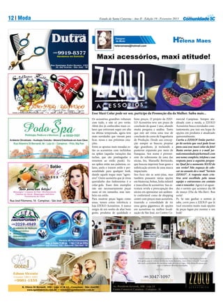 12 Moda                                                                               Estado de Santa Catarina - Ano II - Edição 19 - Fevereiro 2013




                                                                                                    helenamaes@hotmail.com



                                                                                    Maxi acessórios, maxi atitude!




                                                                                                                                                                                             Foto Nascimento
                                                                                Esse Maxi Colar pode ser seu. participe da Promoção dia da Mulher. Saiba mais...
                                                                                Os acessórios grandões voltaram       bons preços. O projeto da ZZO-          mercial Campinas. Sempre atu-
                                                                                com tudo, e não só pro verão.         LO Acessórios teve um prazo de          alizada com a moda, a ZZOLO
                                                                                Além dos já conhecidos maxi co-       conclusão de quase 1 ano, aliando       Acessórios busca novidades cons-
                                                                                lares que estiveram super em alta     muita pesquisa e análise. Tanto         tantemente, por isso seu leque de
                                                                                na última temporada, agora tem        que este até virou uma tese de          opções em produtos é atualizado
                                                                                mais novidades que vieram para        conclusão de curso de Engenharia        quinzenalmente.
                                                                                ficar, nessa e nas próximas esta-     de Produção. Desde sua concep-          Curtiu a ZZOLO? Então partici-
                                                                                ções.                                 ção sempre se buscou projetar           pe do sorteio que você pode levar
                                                                                Entre as apostas mais ousadas es-     algo grandioso, já incluindo a          para casa esse maxi colar da foto!
                                                                                tão os acessórios com tachinhas       posterior expansão por meio de          Basta enviar para o e-mail jor-
                                                                                ou spikes (aquelas variações das      franquias. Seu nome é proveni-          nalcomunidadesj@hotmail.com
                                                                                tachas, que são pontiagudas e         ente do sobrenome de uma das            seu nome completo, telefone e sua
                                                                                remetem ao estilo punk). Es-          sócias, Sra. Manuella Bertizzolo,       resposta para a seguinte pergun-
                                                                                ses spikes estão nas pulseiras, co-   que buscou imprimir bom gosto e         ta: Qual foi o momento MAXI do
                                                                                lares, anéis e trazem estilo e per-   sofisticação através de uma marca       seu verão? Não esqueça de colo-
                                                                                sonalidade para qualquer look,        impactante.                             car no assunto do e-mail “Sorteio
                                                                                dando aquele toque mais “agres-       Seu foco são as semi-jóias, mas         ZZOLO”. A resposta mais cria-
                                                                                sivo”. Outro acessório que já virou   também possuem várias opções            tiva será escolhida pela nossa
                                                                                queridinho dos fashionistas é o       em bijuterias, bolsas, linha infantil   equipe e entraremos em contato
                                                                                colar-gola. Esses dois exemplos       e masculina de acessórios. Sua es-      com o vencedor. Agora é só aguar-
                                                                                não são necessariamente peças         trutura revela a preocupação dos        dar o sorteio que acontece dia 08
                                                                                maxi só em tamanho, mas tam-          sócios em apresentar um ambien-         de março (Dia da Mu-lher). Boa
                                                                                bém em estilo.                        te confortável como de shopping         sorte!
                                                                                Para mostrar peças legais como        center com preços mais acessíveis,      Ps. Se não ganhar o sorteio já
                                                                                essas, temos como referência a        trazendo a comodidade de ter            sabe, corre para a ZZOLO que lá
                                                                                loja ZZOLO Acessórios. A marca        uma gama gigantesca de opções           você encontra muito mais opções
                                                                                surgiu de um sonho de aliar bom       em acessórios na melhor locali-         de peças legais pra montar o seu
                                                                                gosto, produtos de qualidade e        zação de São José, no Centro Co-        look!                         Foto Nascimento



       3259-4949
    (48)

    Academia de Natação
    Hidroginástica
    Musculação
    Hidroterapia,
     Hidroterapia,
    Fisioterapia
                                              Horário de Funcionamento
    Nutrição
                                 Seg. a Sexta 7:30 as 11hs / 14 as 22hs
                   Rua: Caetano José Ferreira, 356 – Kobrasol - São José - SC
 