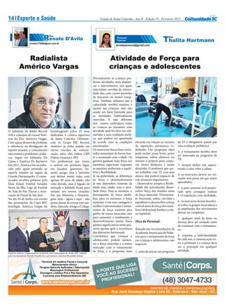 14 Esporte e Saúde                                                                        Estado de Santa Catarina - Ano II - Edição 19 - Fevereiro 2013




                                    Renato D’Avila
                                          Por


                       renato170564@uol.com.br




                       Radialista                                                                 Atividade de Força para
                     Américo Vargas                                                               crianças e adolescentes
                                                                                     Normalmente as crianças pre-
                                                                                     ferem atividades mais dinâmi-
                                                                                     cas e intermitentes, nos quais
                                                                                     intervalam corridas de intensi-
                                                                                     dade alta com curtos períodos
                                                                                     de descanso ou menos cansa-
                                                                                     tivas. Também sabemos que a
   Foto Divulgação




                                                                                     capacidade aeróbia máxima é
                                                                                     menor nas crianças, mas não
                                                                                     sendo um fator limitante para
                                                                                     as atividades habitualmente
                                                                                     exercidas. E não diferente
                                                                                     dos outros indivíduos, todas
                                                                                     as crianças ao iniciarem uma
O radialista da Rádio Record                homenageado pelos 25 anos                atividade qual for deve ser sub-
AM e colunista do jornal Notí-              dedicados à crônica esportiva            metidas a uma avaliação médi-
cias do Dia, Américo Vargas,                de Santa Catarina. Ultimam-              ca, que poderá ser aprofunda
Com quase 30 anos de profissão              ente no Grupo RIC Record,                de acordo com as condições         eficiente em relação ao numero      de TF e obrigatório passar por
e referência na divulgação do               Américo já tinha atuado em               encontradas.                       de repetições permanece in-         uma avaliação pediátrica;
esporte amador, o comentarista              vários veículos de comuni-               Os exercícios físicos bem orien-   definido. Um programa ideal
                                                                                                                                                            2- o treinamento aeróbio deve
não resistiu a problemas cardía-            cação, entre eles rádios CBN             tados aumentam de forma line-      pode incluir pesos livres, pesos
                                                                                                                                                            ser associado ao programa de
cos. Jogou no Saldanha Da                   Diário, Guarujá e SBT.                   ar e acentuada com a idade. Os     máquinas, tubos elásticos ou
                                                                                                                                                            TF;
Gama e América De Barreiros                 Um profissional que visava               garotos ganham mais força nos      mesmo o próprio peso corpo-
Em 2011, Américo foi reconhe-               a notícia em primeiro lugar,             membros superiores enquanto        ral, treino dinâmico e muito        3- sempre incluir um aqueci-
cido pelo apoio prestado ao                 era fuçador, guerreiro, ho-              as meninas melhoram o equilí-      divertido. O professor que qui-     mento e uma volta a calma;
esporte amador na região da                 nesto, amigo. Que o baixinho             brio e flexibilidade.              ser trabalhar com TF com seus
                                                                                     Já na puberdade, as diferenças     alunos não poderá esquecer de       4- os exercícios devem ser ini-
Grande Florianópolis. O comu-               nos deixou muito cedo, com
                                                                                     de força e desenvolvimento         três situações importantes:         ciados sem pesos até que sejam
nicador recebeu prêmios pela                apenas 49 anos de idade, não
                                                                                     já não dependem somente da         - Desenvolver sempre a flexibi-     aprendidos;
Elase Futsal, Futebol Amador                resta dúvida, mas o legado de
Norte da Ilha, Liga de Futebol              amizade e lealdade ficará para           idade mas, idade, sexo e ativi-    lidade das articulações; desen-     5- o peso somente será aumen-
do Vale do Rio Tijucas e Asso-              sempre nos nossos corações.              dade física. Para as meninas, o    volver força dos tendões antes      tado após conseguir realizar
ciação de Futsal de São José.               Em sua Memória e Homena-                 desempenho de força estabi-        de força muscular (Treinamen-       8-15 repetições com facilidade;
No dia 20 de junho, em evento               gem, hoje - agora e aqui - não           liza; para os meninos, a força     to funcional, saltos, corridas e
das premiações da Copa RIC                  posso deixar de evocar este sau-         aumenta. Com essa vantagem o       equilíbrio) e desenvolver a força   6- os exercícios devem benefici-
Interligas, Américo Vargas foi              doso, Querido Amigo e Colega.            melhor é não estimular o treina-   central antes da força dos mem-     ar todos os grupos musculares e
                                                                                     mento de força somente para        bros (abdominal, lombar e colu-     as amplitudes dos movimentos
                                                                                     ganho de massa muscular, mas       na espinhal).                       devem ser completas;
                                                                                     para aumentar o rendimento e
Foto Divulgação




                                                                                                                                                            7- qualquer sinal de lesão ou
                                                                                     desenvolvimento motor. Esses       Dica da Personal:                   doença deve ser avaliado antes
                                                                                     ganhos significativos serão pos-                                       de continuar com o treinamen-
                                                                                     síveis apenas após a ocorrência    Baseada nas recomendações da        to;
                                                                                     das alterações hormonais.          Academia Americana de Pedia-
                                                                                     Concluímos que crianças e          tria para o treinamento de força    8- respeitar a individualidade
                                                                                     adolescentes podem aumen-          em crianças e adolescentes, não     de cada um, a comunicação en-
                                                                                     tar a força muscular e a massa     esquecer:                           tre o professor e a criança deve
                                                                                     muscular com o treinamento                                             ser a principal em qualquer
                                                                                     de força, e o programa mais        1- antes de iniciar um programa     atividade.
Repórter Américo Vargas aparece recebendo uma homenagem do Grupo RIC, ladeado
pelo vice-presidente Marcelo Petrelli (E) e pelo diretor comercial Reynaldo Ramos.
 