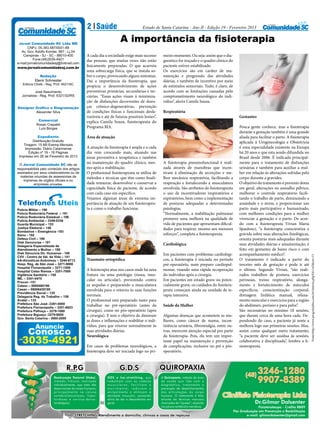 2 Saúde                            Estado de Santa Catarina - Ano II - Edição 19 - Fevereiro 2013

                     A importância da fisioterapia
A cada dia a sociedade exige mais sucesso      meiro momento. Ou seja: assim que o dia-
das pessoas, que muitas vezes não estão        gnostico for traçado e o quadro clínico do
fisicamente preparadas. O que acarreta         paciente estiver estabilizado.
uma sobrecarga física, que se instala so-      Os exercícios são em caráter de ma-
bre o corpo, provocando alguns sintomas.       nutenção e progressão das atividades
Daí a importância da fisioterapia, que         diárias, e também de incentivo por meio
propicia o desenvolvimento de ações            de estímulos sensoriais. Tudo, é claro, de
preventivas primárias, secundárias e ter-      acordo com as limitações causadas pelo
ciárias. “Essas ações visam à minimiza-        comprometimento neurológico do indi-
ção de disfunções decorrentes de doen-         víduo”, alerta Camila Souza.
ças crônico-degenerativas, prevenção
de condições físicas e funcionais desfa-       Respiratória
voráveis e até de futuras possíveis lesões”,                                                Gestantes
explica Camila Souza, fisioterapeuta do
Programa BIA.                                                                               Pouca gente conhece, mas a fisioterapia
                                                                                            durante a gestação também é uma grande
Área de atuação                                                                             aliada para facilitar o parto. A fisioterapia
                                                                                            aplicada à Uroginecologia e Obstetrícia
A atuação da fisioterapia é ampla e a cada                                                  é uma especialidade existente na Europa
dia vem crescendo mais, atuando nas                                                         há 20 anos e que esta sendo difundida no
áreas preventiva e terapêutica e também                                                     Brasil desde 2006. É indicada principal-
na manutenção do quadro clínico, mes-          A fisioterapia pneumofuncional é reali-      mente para o tratamento de disfunções
mo após a reabilitação.                        zada através de manobras que incen-          urinárias e também para auxiliar a mul-
O profissional fisioterapeuta se utiliza de    tivam à eliminação de secreções e me-        her em relação às alterações sofridas pelo
métodos e técnicas que têm como finali-        lhor mecânica respiratória, facilitando a    corpo durante a gravidez.
dade restaurar, desenvolver e conservar a      respiração e fortalecendo a musculatura      O objetivo do tratamento é prevenir dores
capacidade física do paciente, de acordo       envolvida. São atributos do fisioterapeuta   em geral, alterações no assoalho pélvico,
com cada caso em específico.                   o uso de incentivadores inspiratórios e      melhorar o controle respiratório facili-
Vejamos algumas áreas de extrema im-           expiratórios, bem como a implementação       tando o trabalho de parto, diminuindo a
portância de atuação de um fisioterapeu-       de posturas adequadas a determinadas         ansiedade e o stress, e proporcionar um
ta e como o trabalho funciona:                 patologias.                                  parto mais participativo e humanizado,
                                               “Normalmente, a reabilitação pulmonar        com melhores condições para a mulher
                                               promove uma melhora na qualidade de          vivenciar a gestação e o parto. De acor-
                                               vida de pacientes que apresentam dificul-    do com a fisioterapeuta Vivian Maria
                                               dades para respirar, mesmo aos menores       Spaulonci, “a fisioterapia conscientiza a
                                               esforços”, completa a fisioterapeuta.        grávida sobre suas alterações fisiológicas,
                                                                                            orienta posturas mais adequadas durante
                                               Cardiológica                                 suas atividades diárias e amamentação, é
                                                                                            feito em gestantes de baixo risco e com
                                               Em pacientes com problemas cardiológi-       acompanhamento médico”.




                                                                                                                                            Fonte:http://www.programabia.com.br/interna.php?id=142&cat=13
Traumato-ortopédica                            cos, a fisioterapia é iniciada no período    O tratamento é indicado a partir do
                                               pré-operatório, num preparo cardiopul-       terceiro mês de gestação e pode ir até
A fisioterapia atua nos casos onde há uma      monar, visando uma rápida recuperação        o último. Segundo Vivian, “são reali-
fratura ou uma patologia (óssea, mus-          do indivíduo após a cirurgia.                zados trabalhos de postura, exercícios
cular ou articular), prevenindo contra         Em pacientes em estado grave ou poten-       perineais, treino respiratório, alonga-
as sequelas e preparando a musculatura         cialmente grave, os cuidados do fisiotera-   mento e fortalecimento de músculos
envolvida para o retorno às suas funções       peuta começam ainda na unidade de te-        específicos, conscientização corporal,
normais.                                       rapia intensiva.                             drenagem linfática manual, relaxa-
O profissional está preparado tanto para                                                    mento muscular e exercícios para a região
trabalhar no pré-operatório (antes da          Saúde da Mulher                              do abdômen, períneo e para pelve”.
cirurgia), como no pós-operatório (após                                                     São necessárias no mínimo 10 sessões,
a cirurgia). E tem o objetivo de diminuir      Algumas doenças que acometem as mu-          que duram cerca de uma hora cada. De-
as dores e inflamações e reabilitar o indi-    lheres, como câncer de mama, incon-          pendendo do caso, a paciente já sente a
víduo, para que retorne normalmente às         tinência urinária, fibromialgia, entre ou-   melhora logo nas primeiras sessões. Mas,
suas atividades diárias.                       tras, merecem atenção especial por parte     assim como qualquer outro tratamento,
Neurológica                                    da fisioterapia. Pois, ela tem um impor-     “a paciente deve ser assídua às sessões,
                                               tante papel na manutenção e prevenção        colaborativa e disciplinada”, lembra a fi-
Em casos de problemas neurológicos, a          de complicações, inclusive no pré e pós-     sioterapeuta.
fisioterapia deve ser iniciada logo no pri-    operatório.



                                                                                                        3246-1280
                                                                                                        9907-8389
                                                                                  Clinifisio Fisioterapia Ltda
 
