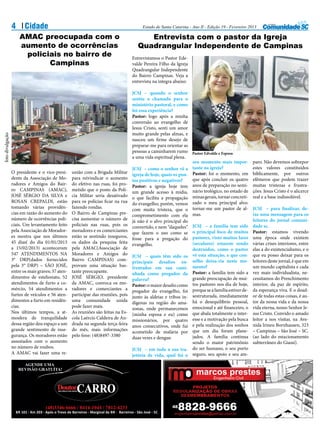 4      Cidade                                                            Estado de Santa Catarina - Ano II - Edição 19 - Fevereiro 2013

                      AMAC preocupada com o                                                 Entrevista com o pastor da Igreja
                      aumento de ocorrências                                             Quadrangular Independente de Campinas
                       policiais no bairro de                                         Entrevistamos o Pastor Ede-
                             Campinas                                                 valde Pereira Filho da Igreja
                                                                                      Quadrangular Independente
                                                                                      do Bairro Campinas. Veja a
                                                                                      entrevista na integra abaixo:

                                                                                      JCSJ – quando o senhor
                                                                                      sentiu o chamado para o
                                                                                      ministério pastoral, e como
                                                                                      foi essa experiência?
                                                                                      Pastor: logo após a minha
                                                                                      conversão ao evangelho de
                                                                                      Jesus Cristo, senti um amor
                                                                                      muito grande pelas almas, e
foto divulgação




                                                                                      nasceu um firme desejo de
                                                                                      preparar-me para orientar as
                                                                                      pessoas a caminharem rumo Pastor Edvalde e Esposa
                                                                                      a uma vida espiritual plena.
                                                                                                                    seu momento mais impor-            paro. Não devemos sobrepor
                                                                                      JCSJ – como o senhor vê a tante na igreja?                       estes valores constituídos
                  O presidente e o vice-presi-        união com a Brigada Militar     igreja de hoje, quais os pon- Pastor: foi o momento, em          biblicamente, por outros
                  dente da Associação de Mo-          para reivindicar o aumento      tos positivos e negativos?    que após concluir os quatro        efêmeros que podem trazer
                  radores e Amigos do Bair-           do efetivo nas ruas, foi pro-   Pastor: a igreja hoje tem anos de preparação no semi-            muitas tristezas e frustra-
                  ro CAMPINAS (AMAC),                 metido que o posto da Polí-     um grande acesso à mídia, nário teológico, no estado de          ções. Jesus Cristo é o alicerce
                  JOSÉ SÉRGIO DA SILVA e              cia Militar seria desativado    o que facilita a propagação minas gerais, tornar concreti-       real e a base indissolúvel.
                  ROSAN CREPALDI, estão               para os polícias ficar na rua   do evangelho; porém, vemos zado o meu principal alvo:
                  tomando várias providên-            fazendo rondas.                 com muita tristeza, que o tornar-me um pastor de al-             JCSJ – para finalizar, de-
                  cias em razão do aumento do         O Bairro de Campinas pre-       comprometimento com ela mas.                                     ixe uma mensagem para os
                  número de ocorrências poli-         cisa aumentar o número de       já não é o alvo principal do                                     leitores do jornal comuni-
                  ciais. Um levantamento feito        policiais nas ruas, pois os     convertido, e nem “daqueles” JCSJ – a família tem sido           dade sc.
                  pela Associação de Morador-         moradores e os comerciantes     que fazem o uso como se o principal foco de muitos               Pastor: estamos vivendo
                  es mostra que nos últimos           estão se sentindo inseguros,    fosse para a pregação do pastores, visto muitos lares            uma época onde existem
                  45 dias( do dia 01/01/2013          os dados da pesquisa feita      evangelho.                    (seculares) estarem sendo          várias crises interiores, entre
                  a 15/02/2013) aconteceram           pela AMAC(Associação de                                       destruídos, como o pastor          elas a do existencialismo, e o
                  547 ATENDIMENTOS NA                 Moradores e Amigos do           JCSJ – quais têm sido os vê esta situação, e que con-            que eu posso deixar para os
                  3° DRP(dados fornecidos             Bairro CAMPINAS) com-           principais desafios en- selho deixa-ria neste mo-                leitores deste jornal, é que em
                  pela 3° DRP) – SÃO JOSÉ,            provam uma situação bas-        frentados em sua cami- mento?                                    um mundo capitalista e cada
                  entre os mais graves; 37 aten-      tante preocupante.              nhada como pregador da Pastor: a família tem sido a              vez mais individualista, ne-
                  dimentos de estelionato, 52         JOSÉ SÉRGIO, presidente         palavra?                      grande preocupação de mui-         cessitamos do Prenchimento
                  atendimentos de furto a co-         da AMAC, convoca os mo-         Pastor: o maior desafio como tos pastores nos dia de hoje,       interior, da paz de espírito,
                  mércio, 54 atendimentos a           radores e comerciantes a        pregador do evangelho, foi porque se a família estiver de-       da esperança viva. E o doad-
                  furtos de veículos e 56 aten-       participar das reuniões, pois   junto às aldeias e tribos in- sestruturada, imediatamente        or de todas estas coisas, é au-
                  dimentos a furto em residên-        uma comunidade unida            dígenas na região do ama- há o desequilíbrio pessoal,            tor da nossa vida e da nossa
                  cias.                               pode fazer mais.                zonas, onde permanecemos emocional e até financeiro, o           vida eterna, nosso Senhor Je-
                  Nos últimos tempos, a at-           As reuniões são feitas na Es-   (minha esposa e eu) como que abala totalmente o inter-           sus Cristo. Convido o amado
                  mosfera de tranquilidade            cola Laércio Caldeira de An-    missionários, por quatro esse e a motivação pela busca           leitor a nos visitar, na Ave-
                  dessa região deu espaço a um        drada na segunda terça-feira    anos consecutivos, onde fui e pela realização dos sonhos         nida Irineu Bornhausen, 323
                  grande sentimento de inse-          do mês, mais informações        acometido de malária por que um dia foram plane-                 – Campinas – São José – SC.
                  gurança. Os moradores estão         pelo fone: (48)8497-3380        duas vezes e dengue.          jados. A família continua          (ao lado do estacionamento
                  assustados com o aumento                                                                          sendo o maior patrimônio           subterrâneo do Giassi).
                  no número de roubos.                                                JCSJ – em toda a sua tra- do ser humano, o seu porto
                  A AMAC vai fazer uma re-                                            jetória de vida, qual foi o seguro, seu apoio e seu am-
                        AGENDE UMA
                      REVISÃO GRATUÍTA!



                                          Doutor           CARRO
                                           MECÂNICA EM GERAL




                                    (48)3346-6666 / 8414-1044 / 7812-4233
 