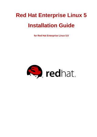 Red Hat Enterprise Linux 5
Installation Guide
for Red Hat Enterprise Linux 5.0
 