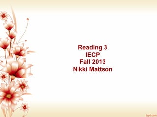 Reading 3
IECP
Fall 2013
Nikki Mattson
 