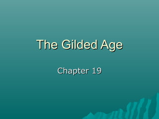 The Gilded Age
Chapter 19

 