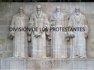 DIVISIÓN DE LOS PROTESTANTES

 