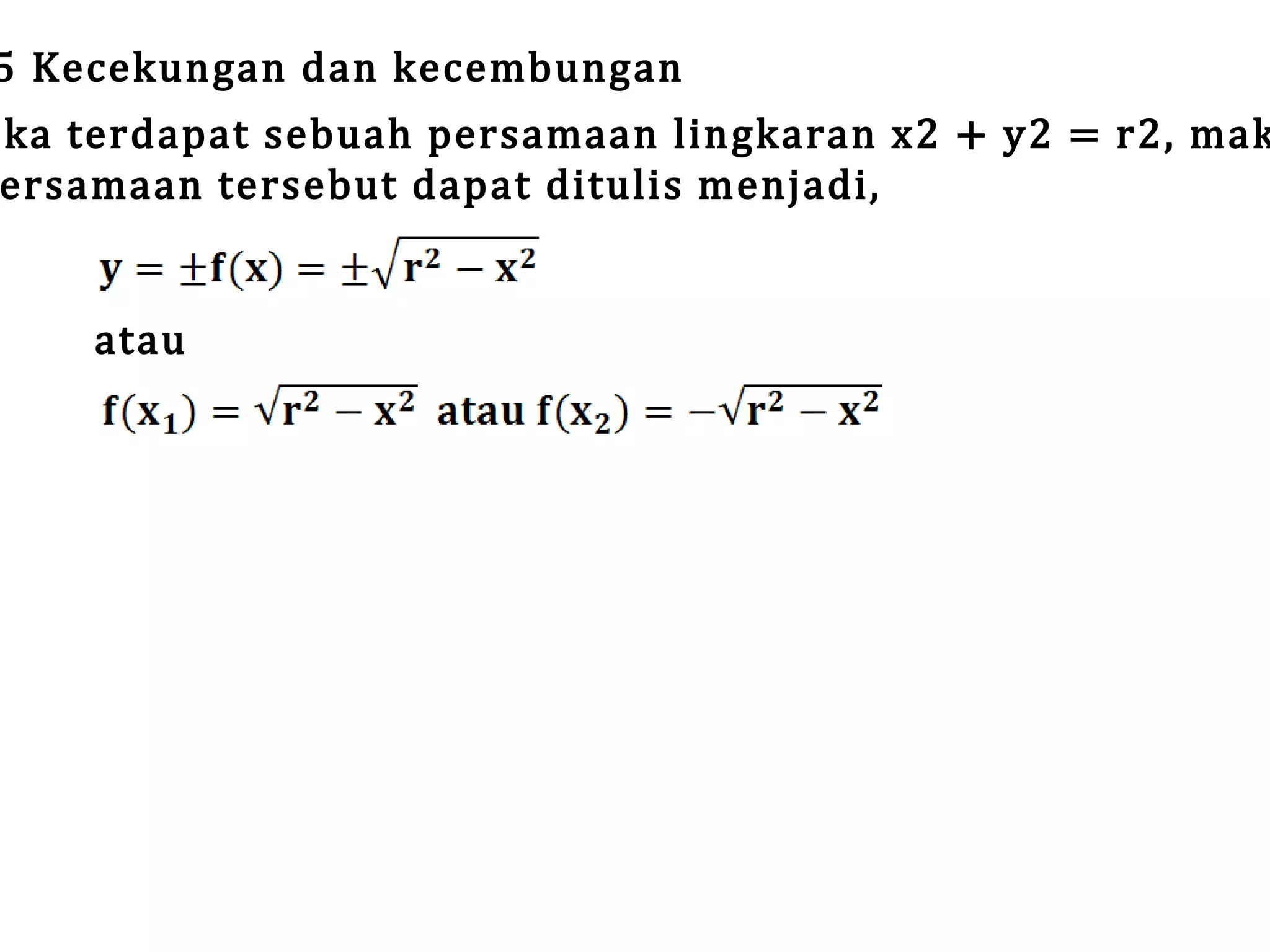 5 Kecekungan dan kecembungan

ika terdapat sebuah persamaan lingkaran x2 + y2 = r2, mak
ersamaan tersebut dapat ditulis menjadi,
atau

 