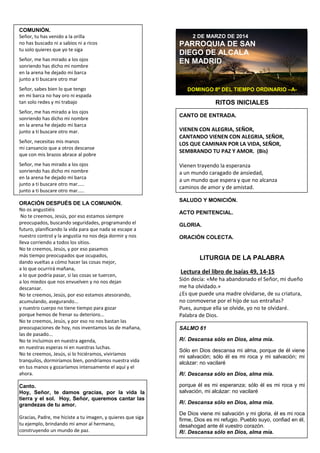 COMUNIÓN.
Señor, tu has venido a la orilla
no has buscado ni a sabios ni a ricos
tu solo quieres que yo te siga
Señor, me ...