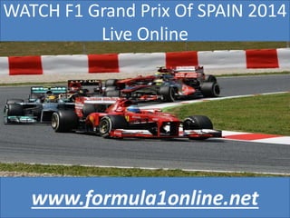 WATCH F1 Grand Prix Of SPAIN 2014
Live Online
www.formula1online.net
 