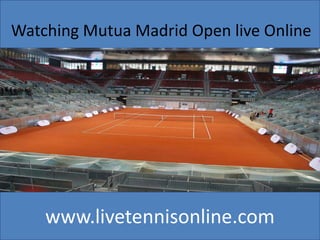 www.livetennisonline.com
Watching Mutua Madrid Open live Online
 