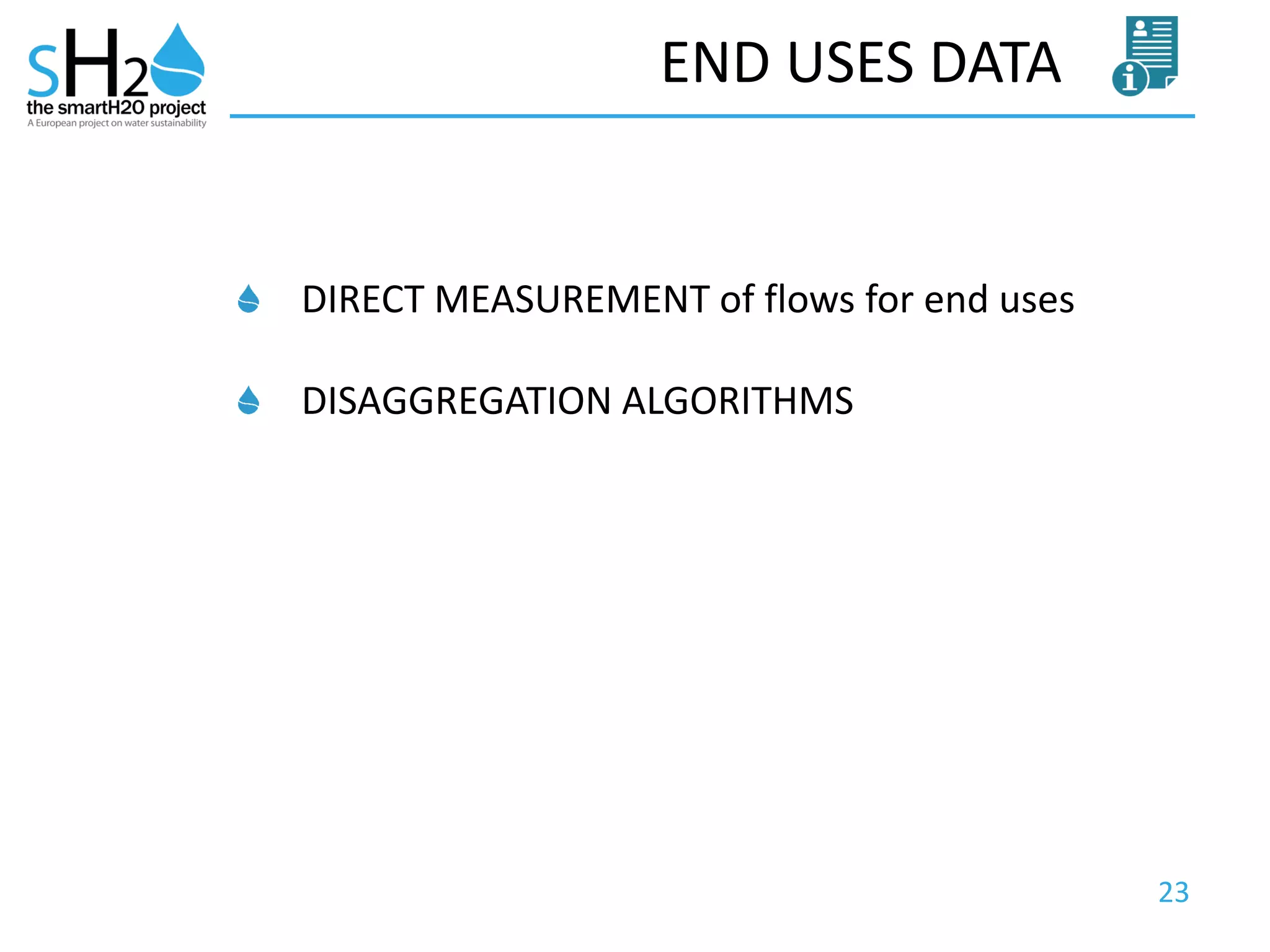 23
END USES DATA
DIRECT MEASUREMENT of flows for end uses
DISAGGREGATION ALGORITHMS
 