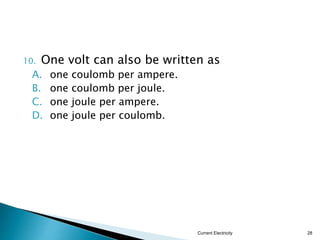 Measuring Potential Difference
 The potential difference across two points in a circuit can be
measured by a voltmeter.
Current Electricity
28
 