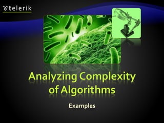Analyzing Complexity
of Algorithms
Examples
 