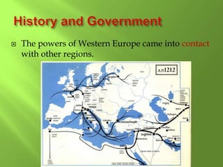  The powers of Western Europe came into contact
with other regions.
 